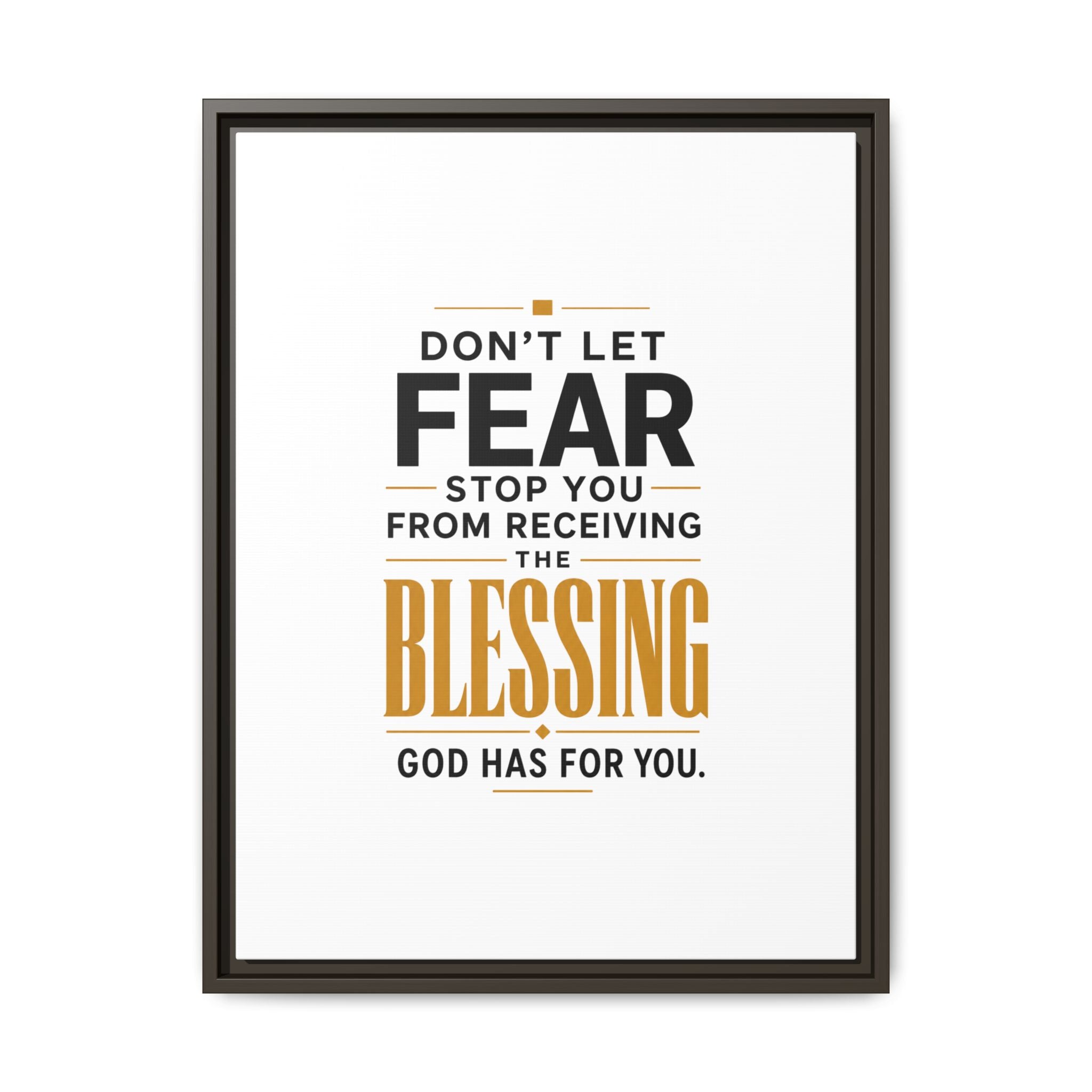 Framed Canvas Wall Art — "Don't Let Fear Stop You from Receiving the Blessing" Inspirational Christian Quote