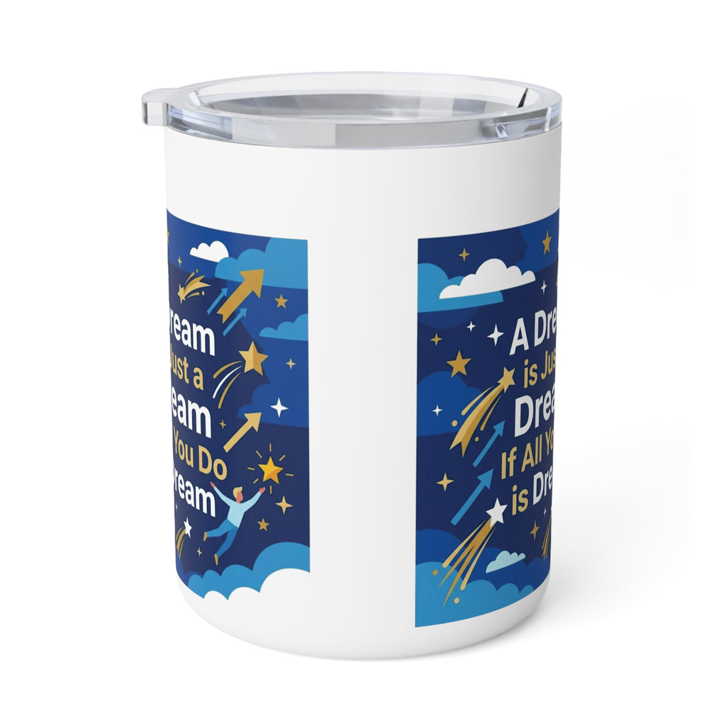 A Dream Is Just a Dream If All You Do Is Dream — 10oz Insulated Coffee Mug
