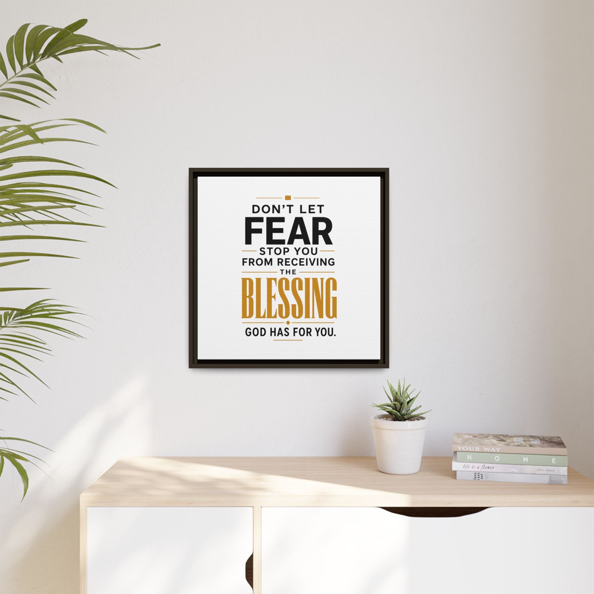 Framed Canvas Wall Art — "Don't Let Fear Stop You from Receiving the Blessing" Inspirational Christian Quote