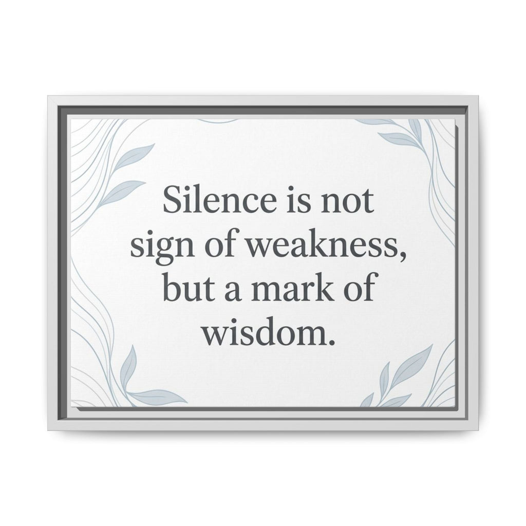Framed Matte Canvas Wall Art — "Silence is Not Sign of Weakness, But a Mark of Wisdom" Inspirational Quote