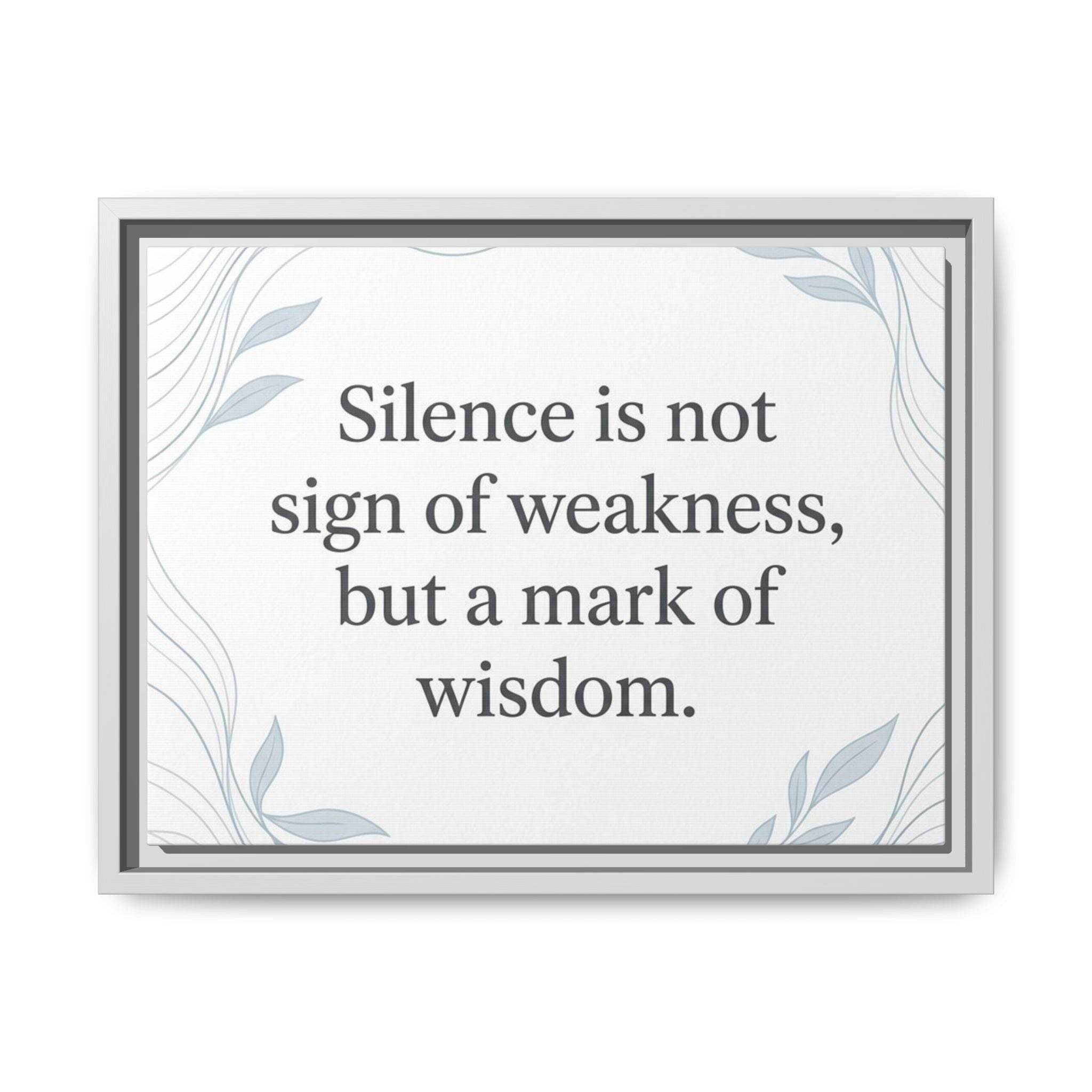 Framed Matte Canvas Wall Art — "Silence is Not Sign of Weakness, But a Mark of Wisdom" Inspirational Quote