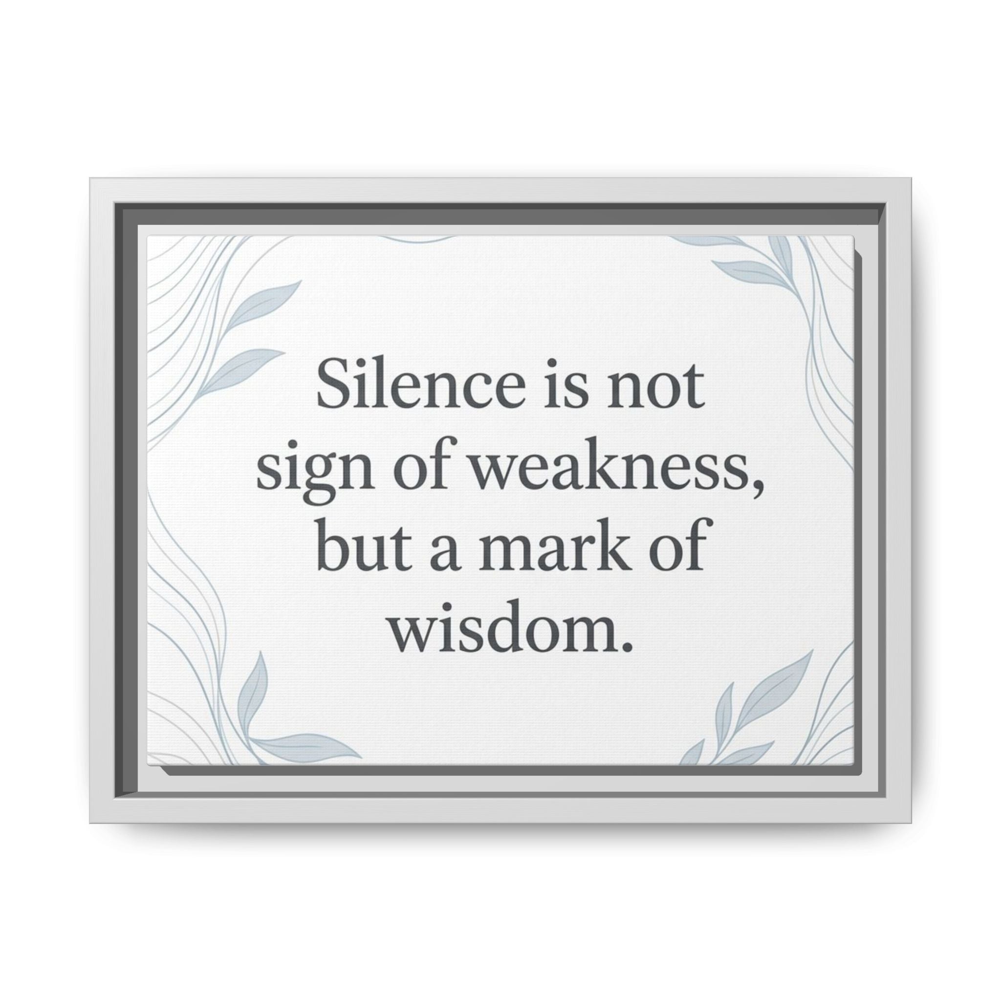 Framed Matte Canvas Wall Art — "Silence is Not Sign of Weakness, But a Mark of Wisdom" Inspirational Quote