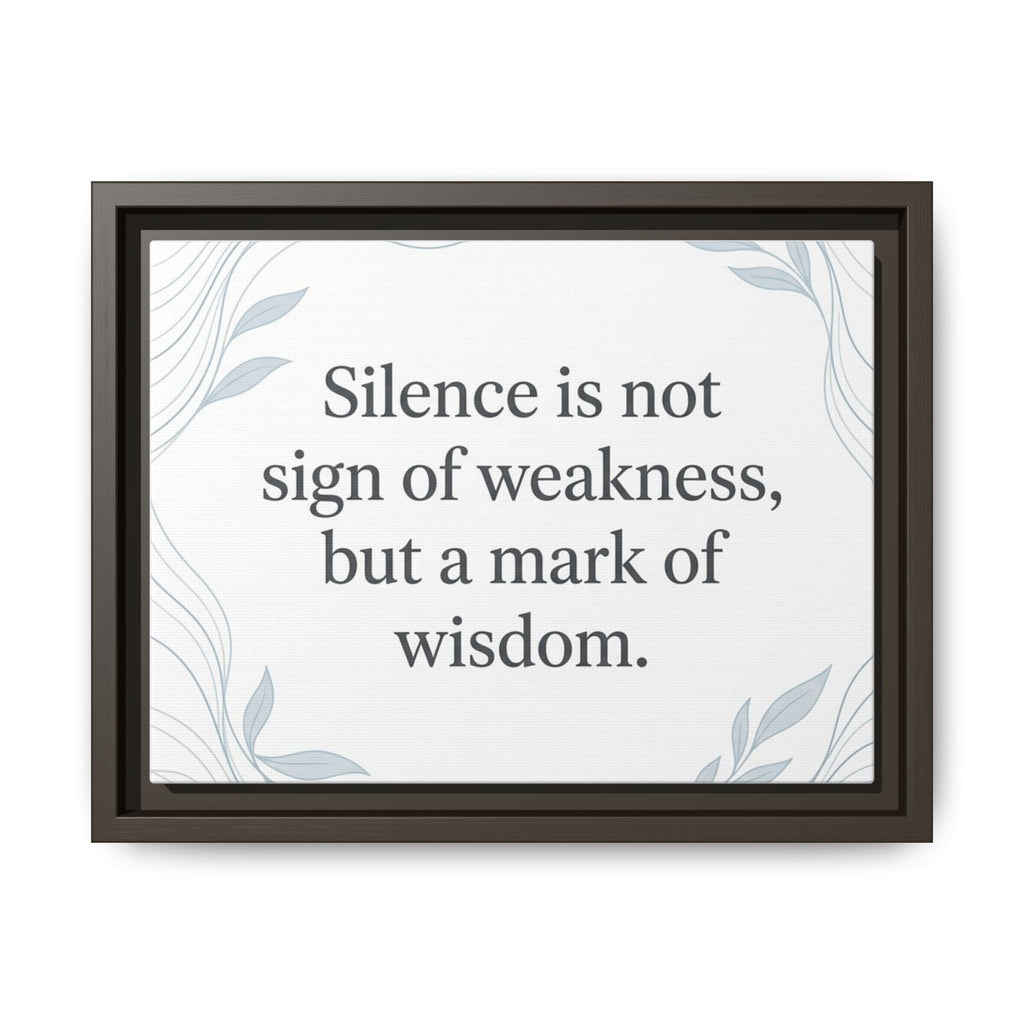 Framed Matte Canvas Wall Art — "Silence is Not Sign of Weakness, But a Mark of Wisdom" Inspirational Quote