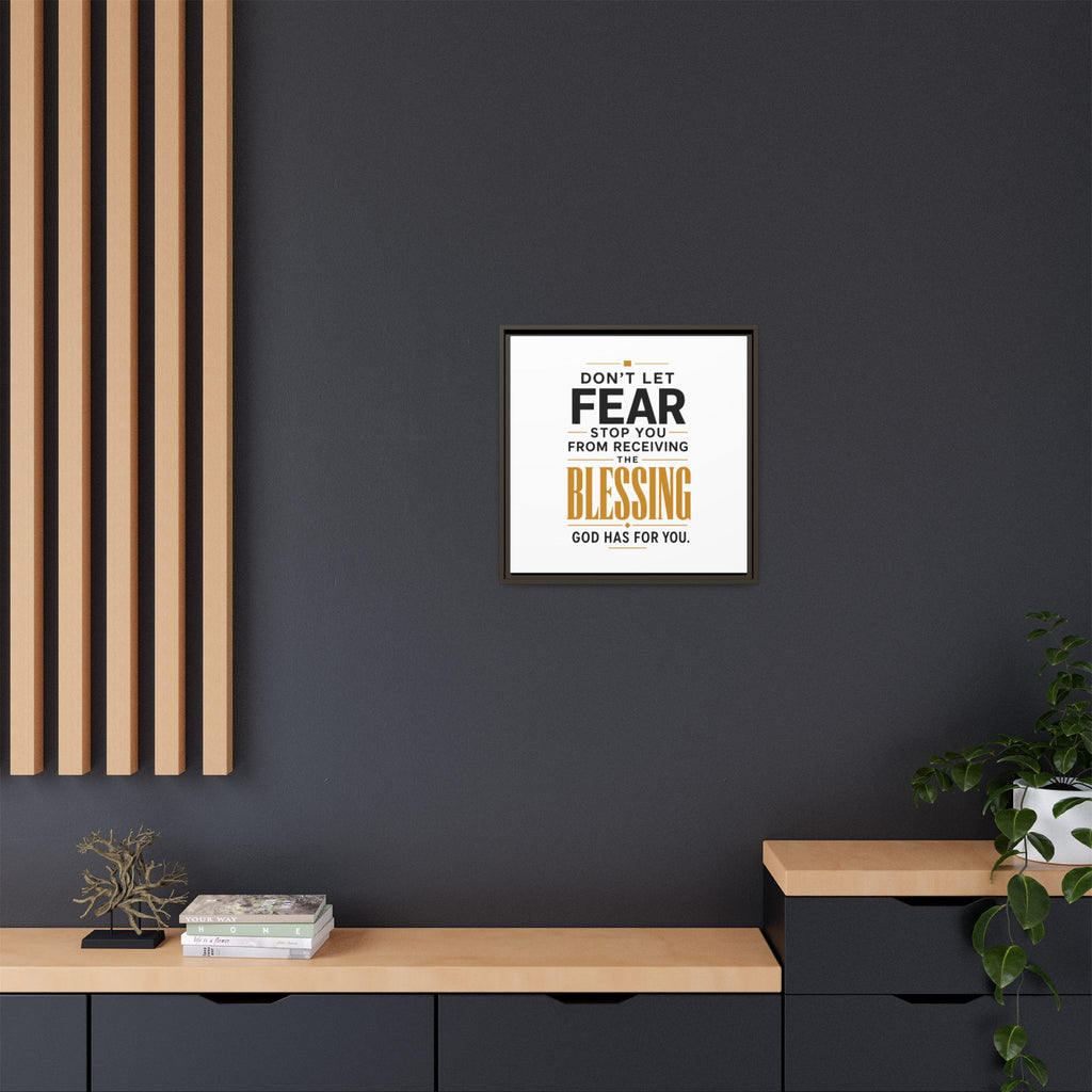 Framed Canvas Wall Art — "Don't Let Fear Stop You from Receiving the Blessing" Inspirational Christian Quote