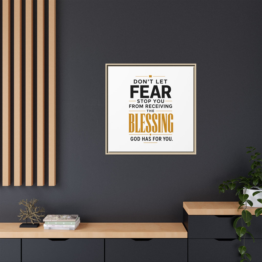 Framed Canvas Wall Art — "Don't Let Fear Stop You from Receiving the Blessing" Inspirational Christian Quote