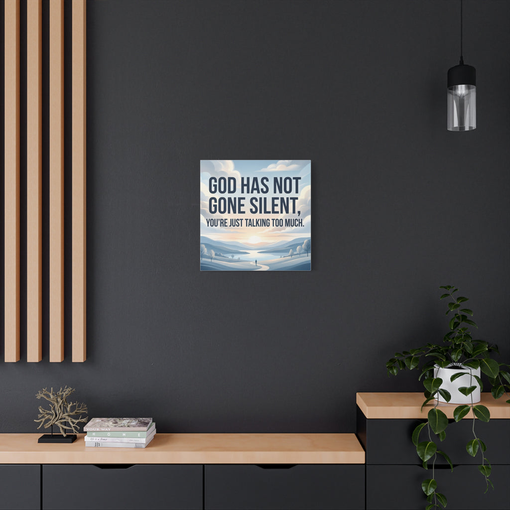 Inspirational Canvas Wall Art — “God Has Not Gone Silent, You’re Just Talking Too Much”