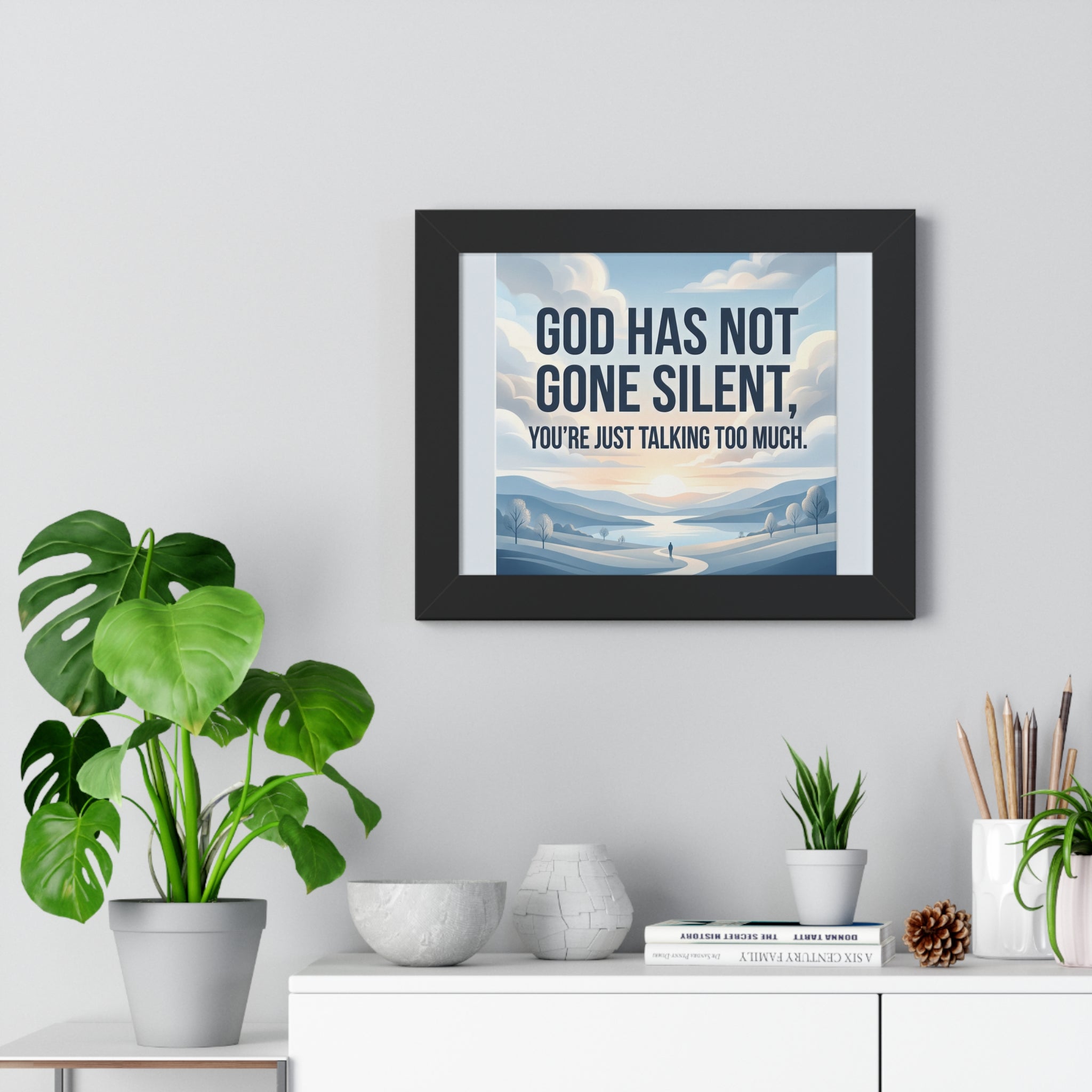 Framed Poster — "God Has Not Gone Silent, You're Just Talking Too Much" Inspirational Wall Art