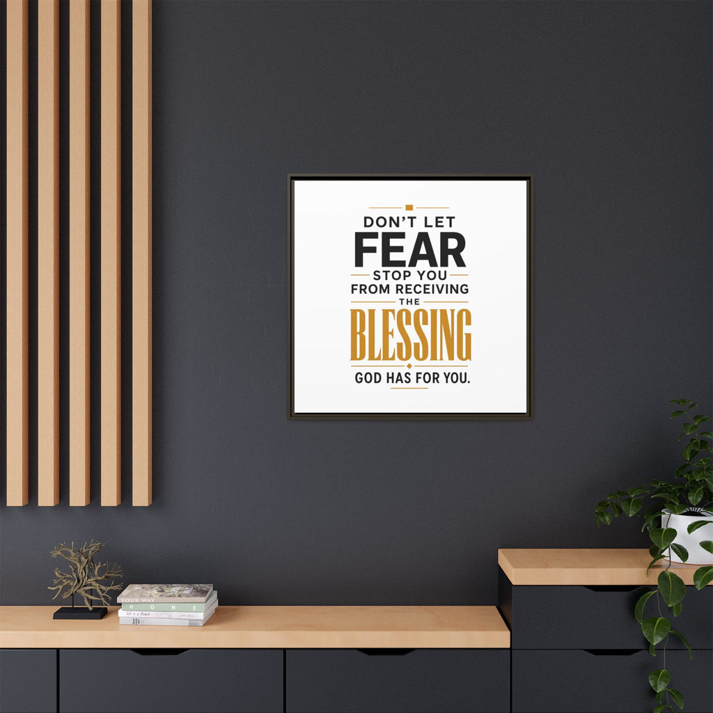 Framed Canvas Wall Art — "Don't Let Fear Stop You from Receiving the Blessing" Inspirational Christian Quote