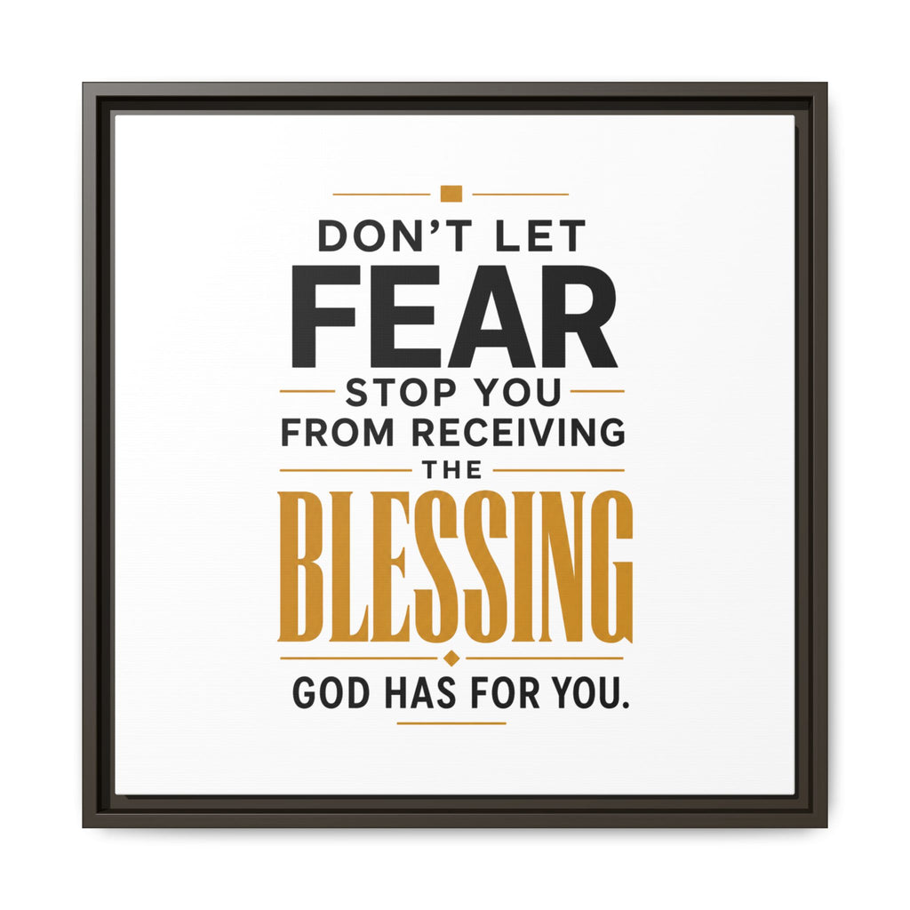 Framed Canvas Wall Art — "Don't Let Fear Stop You from Receiving the Blessing" Inspirational Christian Quote