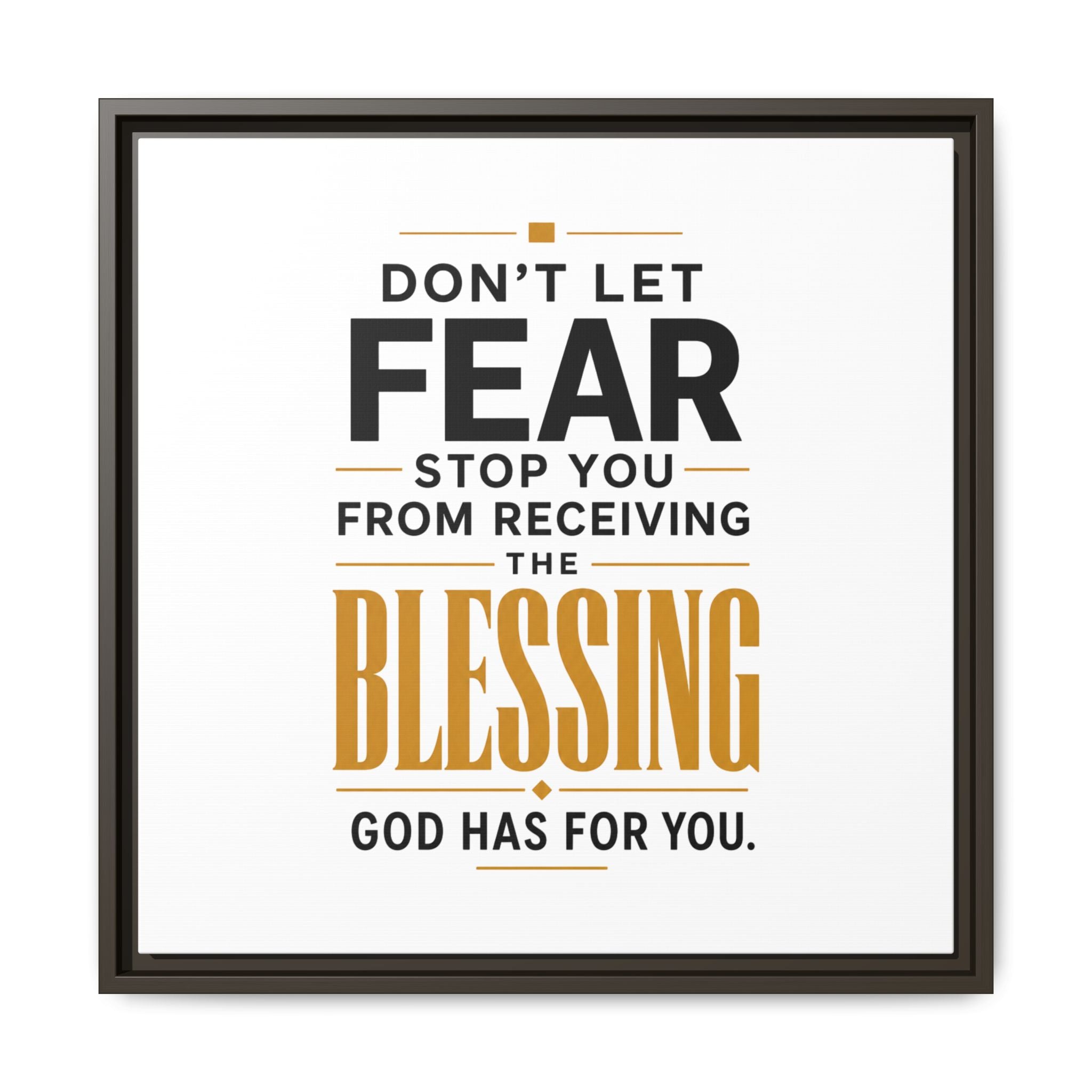 Framed Canvas Wall Art — "Don't Let Fear Stop You from Receiving the Blessing" Inspirational Christian Quote