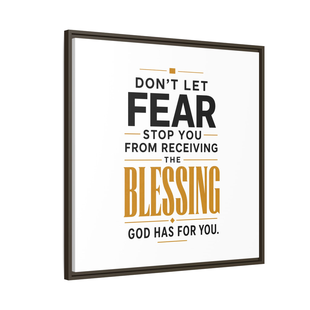 Framed Canvas Wall Art — "Don't Let Fear Stop You from Receiving the Blessing" Inspirational Christian Quote