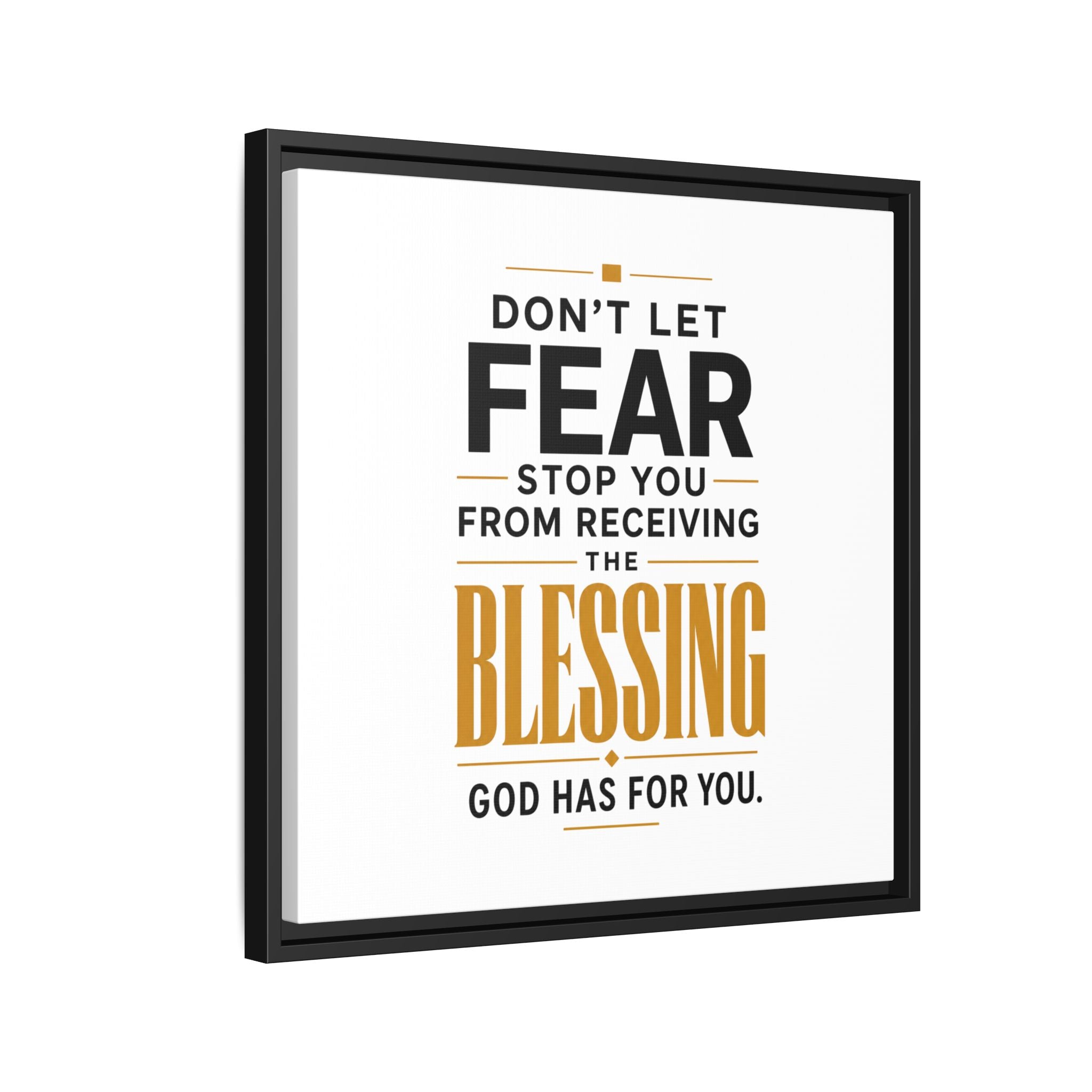 Framed Canvas Wall Art — "Don't Let Fear Stop You from Receiving the Blessing" Inspirational Christian Quote