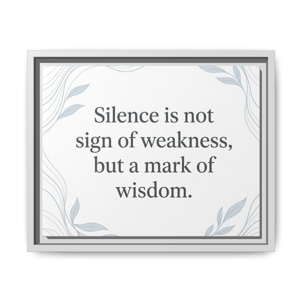 Framed Matte Canvas Wall Art — "Silence is Not Sign of Weakness, But a Mark of Wisdom" Inspirational Quote