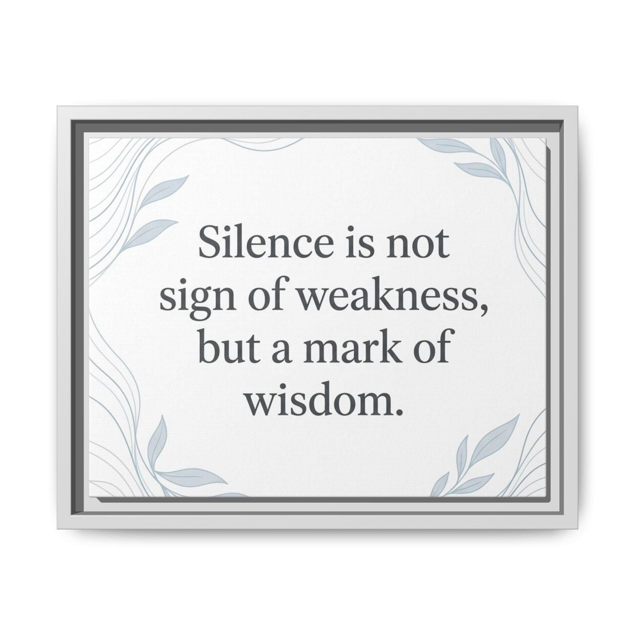 Framed Matte Canvas Wall Art — "Silence is Not Sign of Weakness, But a Mark of Wisdom" Inspirational Quote