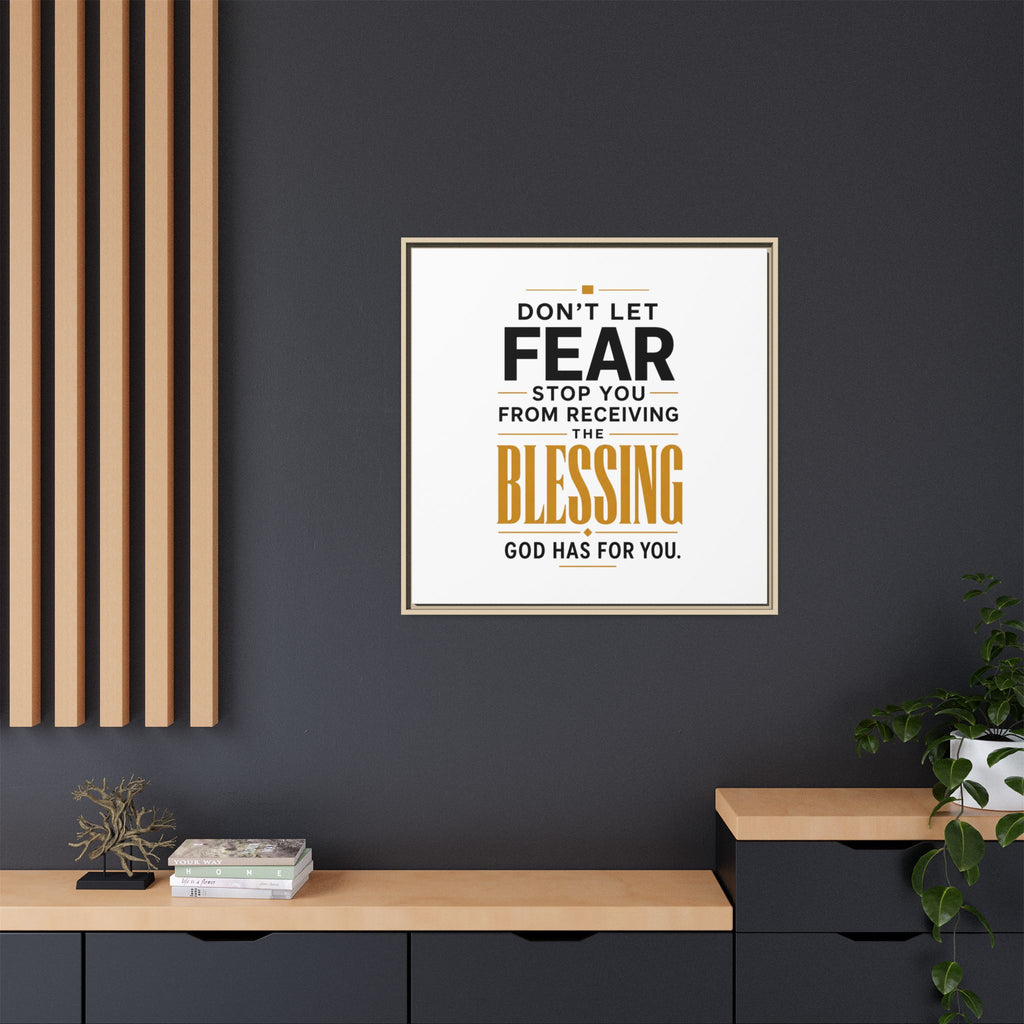 Framed Canvas Wall Art — "Don't Let Fear Stop You from Receiving the Blessing" Inspirational Christian Quote