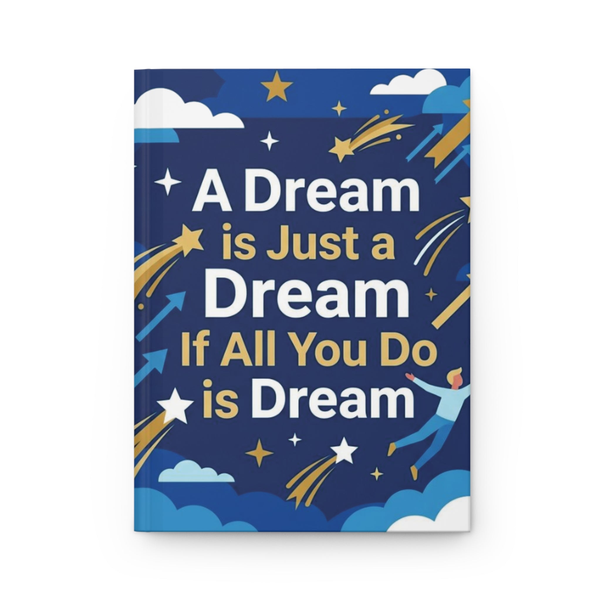 Inspirational Hardcover Journal — "A Dream is Just a Dream If All You Do is Dream"