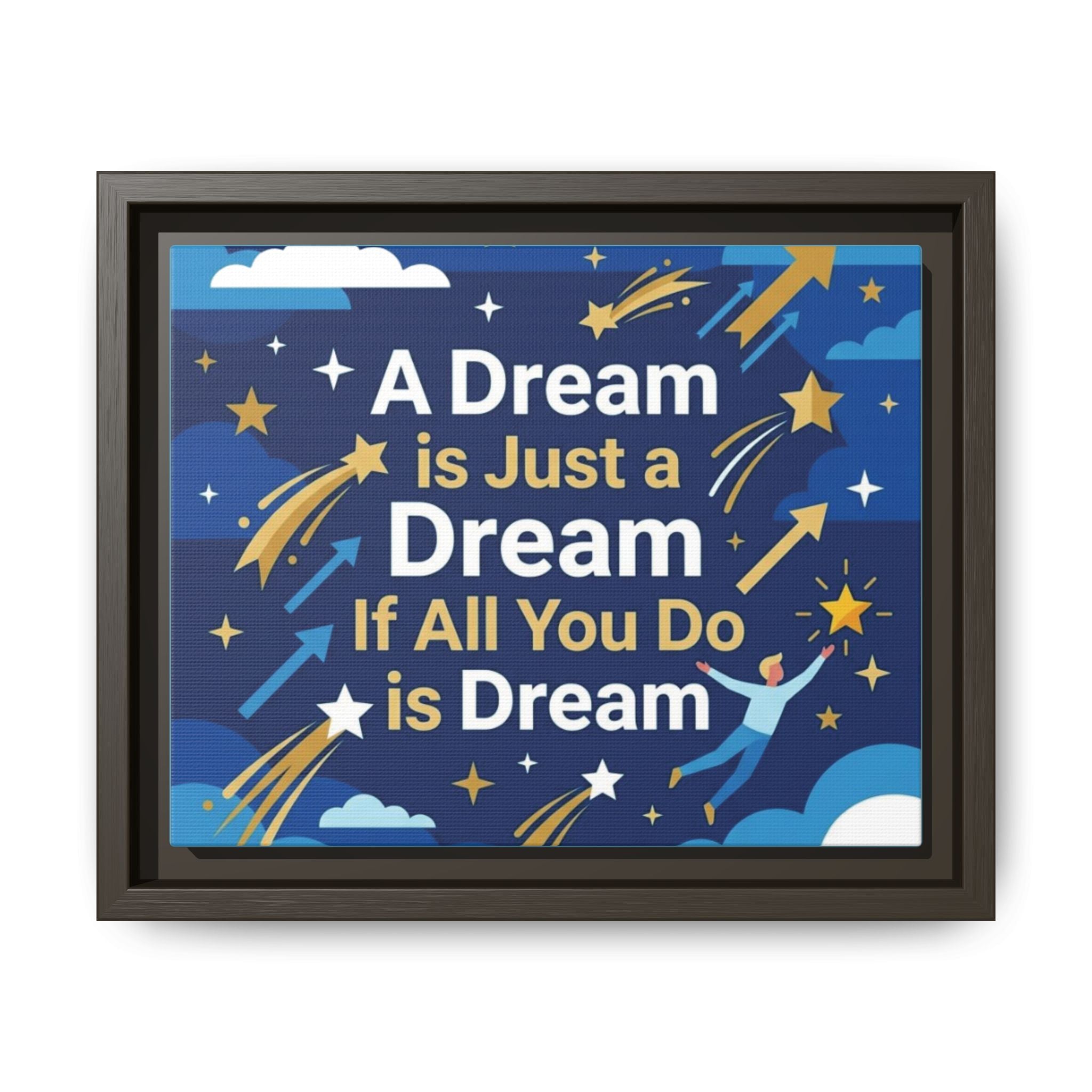 Framed Motivational Canvas Print — "A Dream is Just a Dream if All You Do is Dream"
