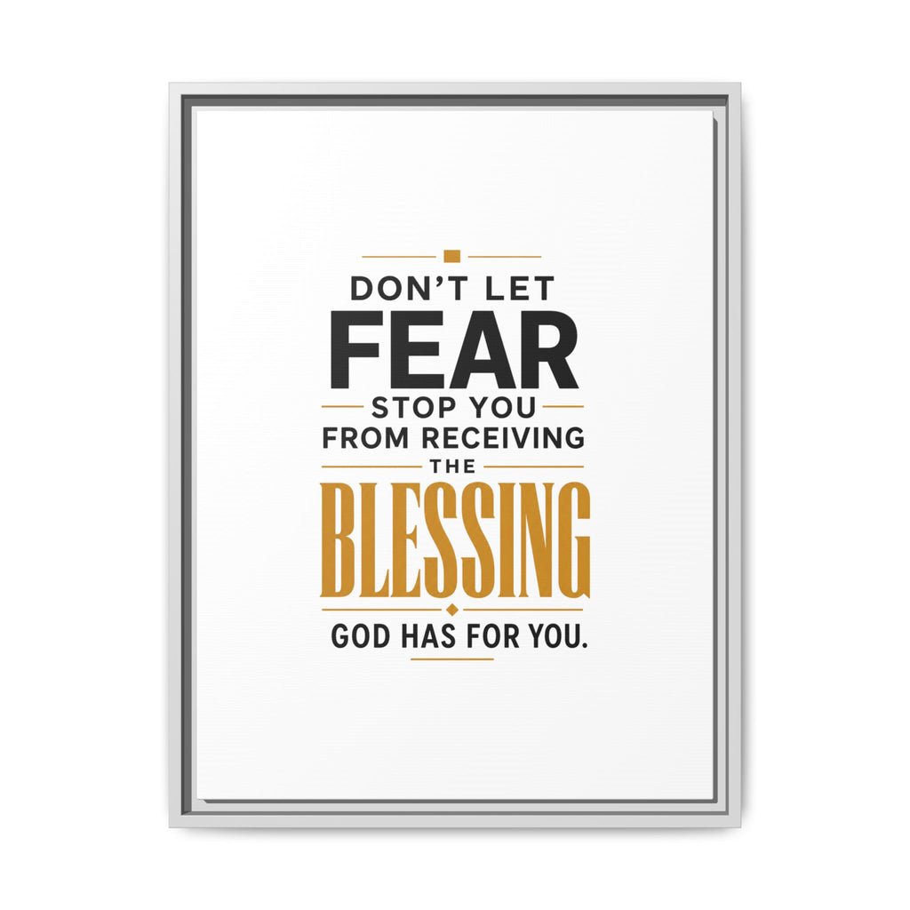 Framed Canvas Wall Art — "Don't Let Fear Stop You from Receiving the Blessing" Inspirational Christian Quote
