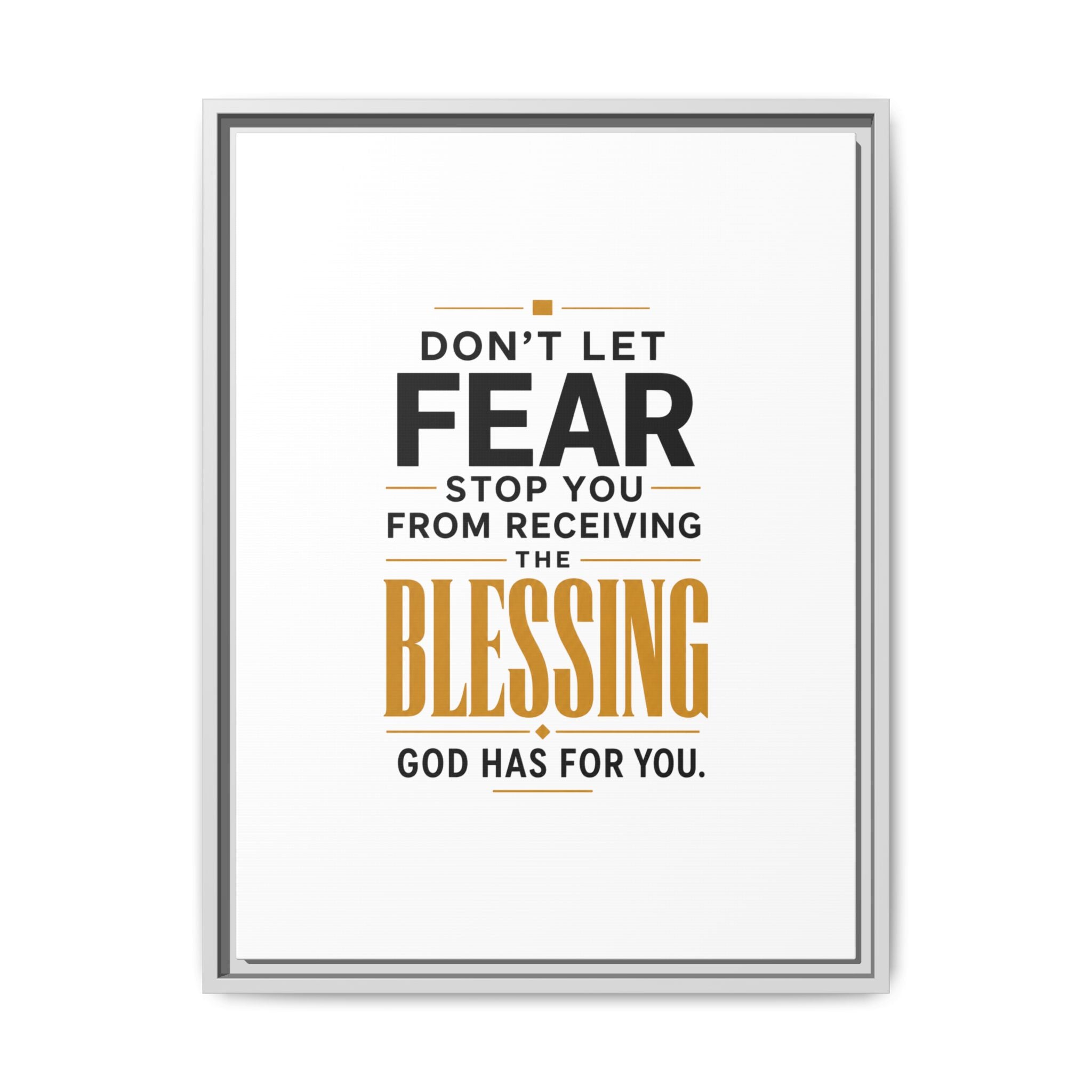 Framed Canvas Wall Art — "Don't Let Fear Stop You from Receiving the Blessing" Inspirational Christian Quote