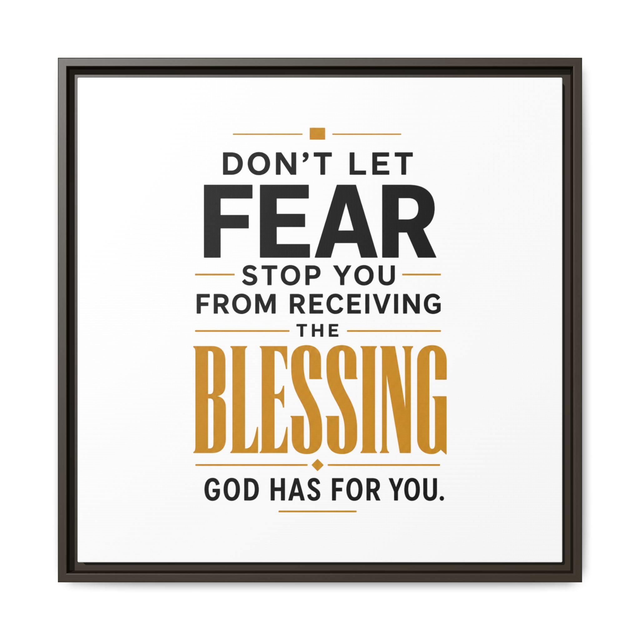 Framed Canvas Wall Art — "Don't Let Fear Stop You from Receiving the Blessing" Inspirational Christian Quote