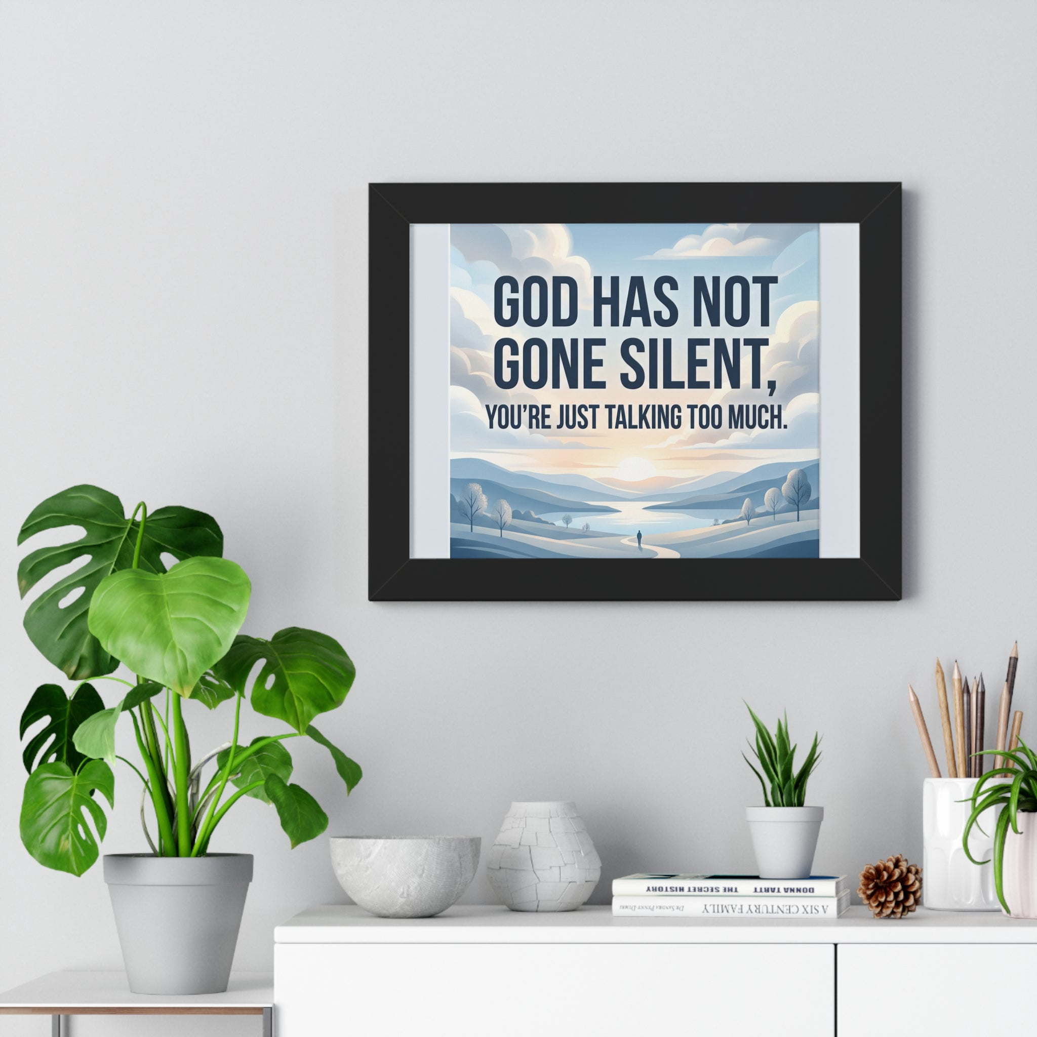 Framed Poster — "God Has Not Gone Silent, You're Just Talking Too Much" Inspirational Wall Art