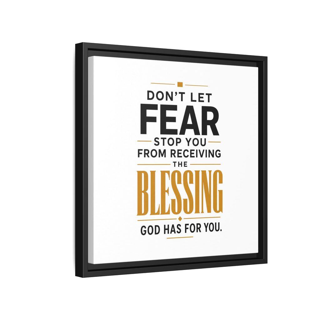 Framed Canvas Wall Art — "Don't Let Fear Stop You from Receiving the Blessing" Inspirational Christian Quote