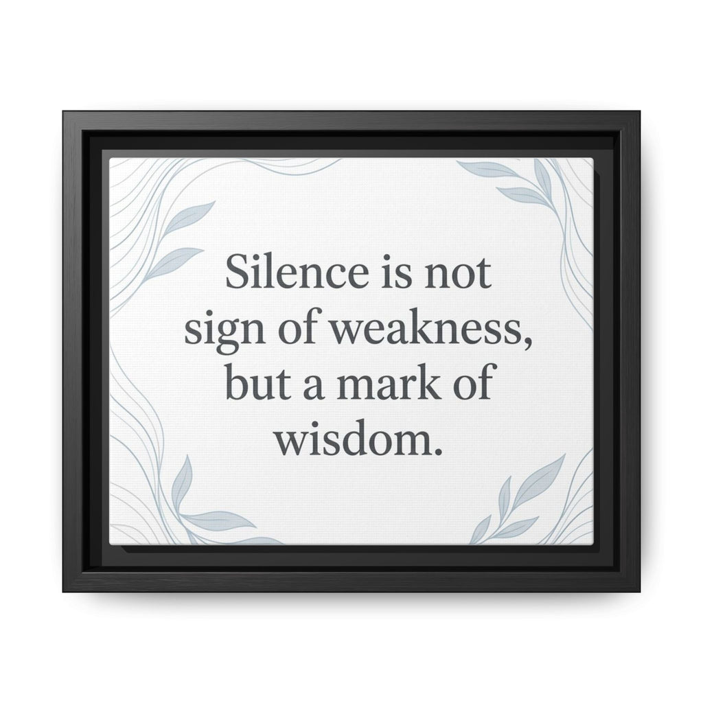 Framed Matte Canvas Wall Art — "Silence is Not Sign of Weakness, But a Mark of Wisdom" Inspirational Quote