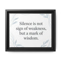 Framed Matte Canvas Wall Art — "Silence is Not Sign of Weakness, But a Mark of Wisdom" Inspirational Quote