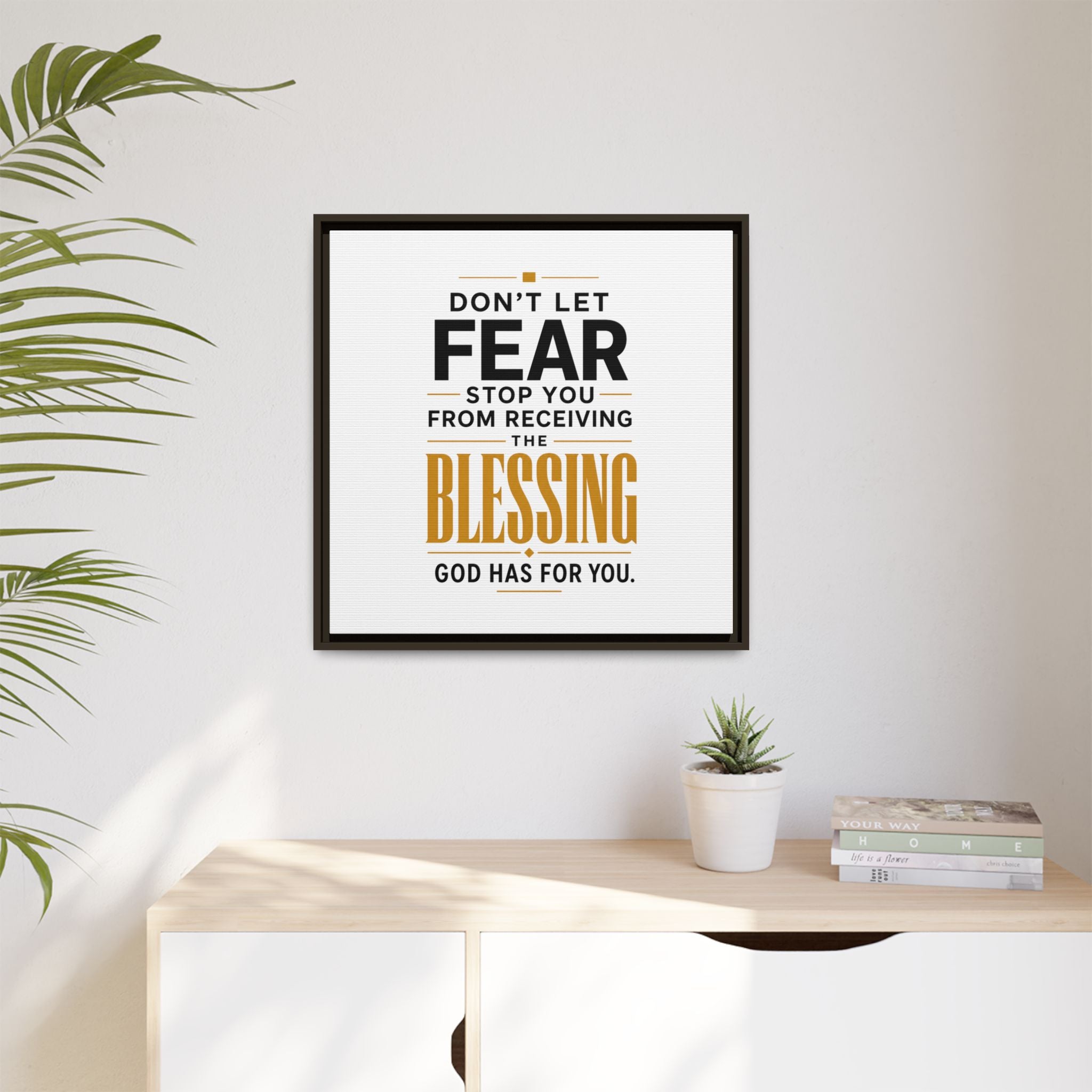 Framed Canvas Wall Art — "Don't Let Fear Stop You from Receiving the Blessing" Inspirational Christian Quote