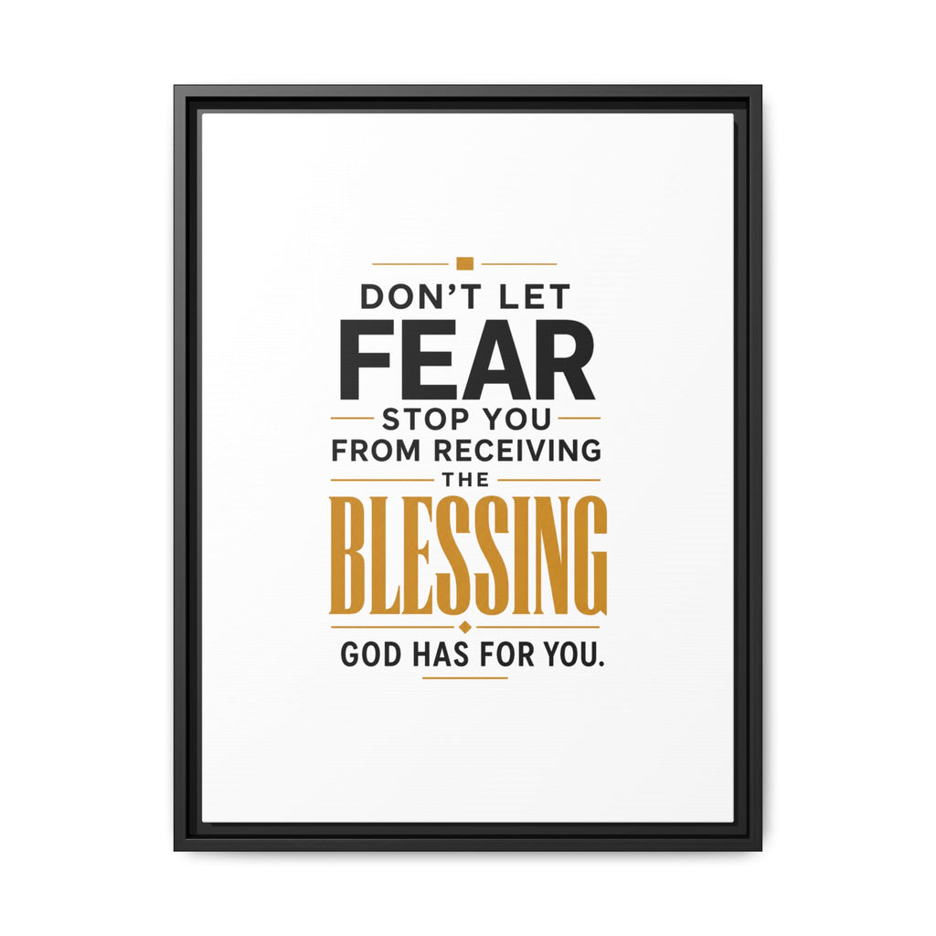 Framed Canvas Wall Art — "Don't Let Fear Stop You from Receiving the Blessing" Inspirational Christian Quote