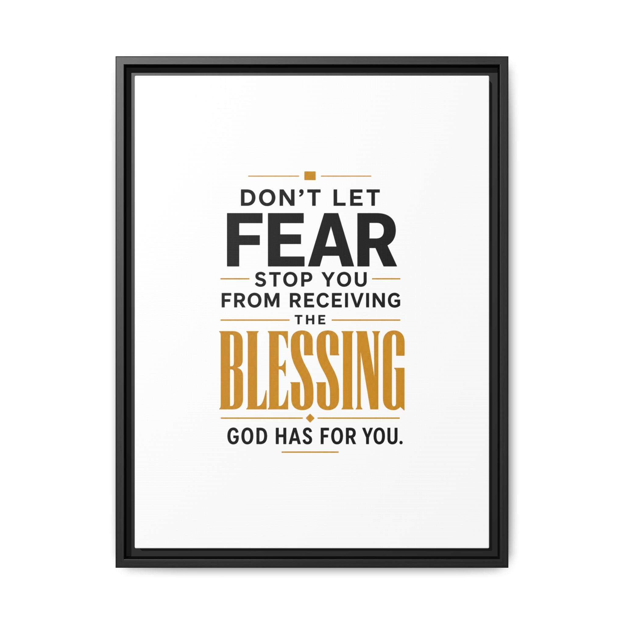 Framed Canvas Wall Art — "Don't Let Fear Stop You from Receiving the Blessing" Inspirational Christian Quote