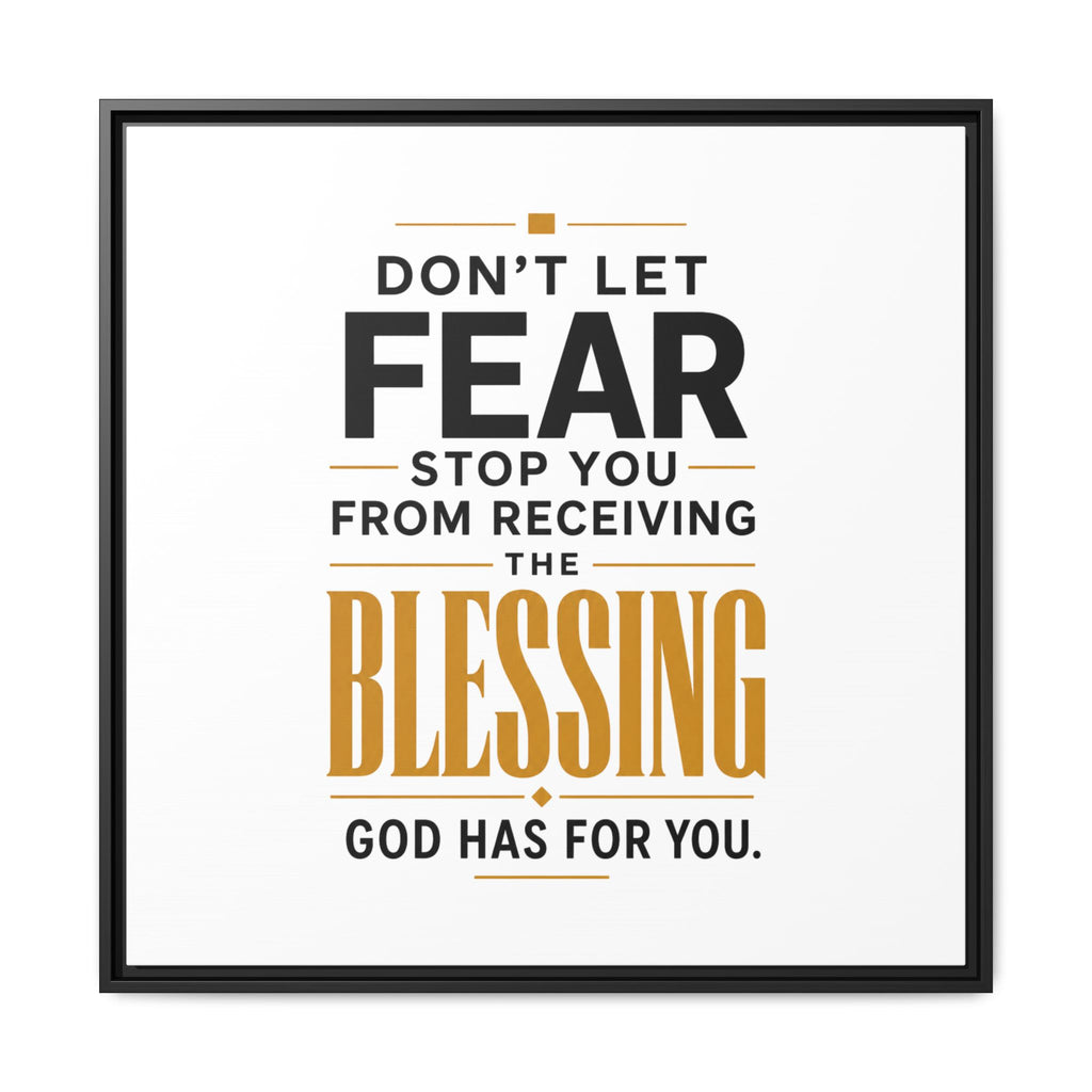 Framed Canvas Wall Art — "Don't Let Fear Stop You from Receiving the Blessing" Inspirational Christian Quote