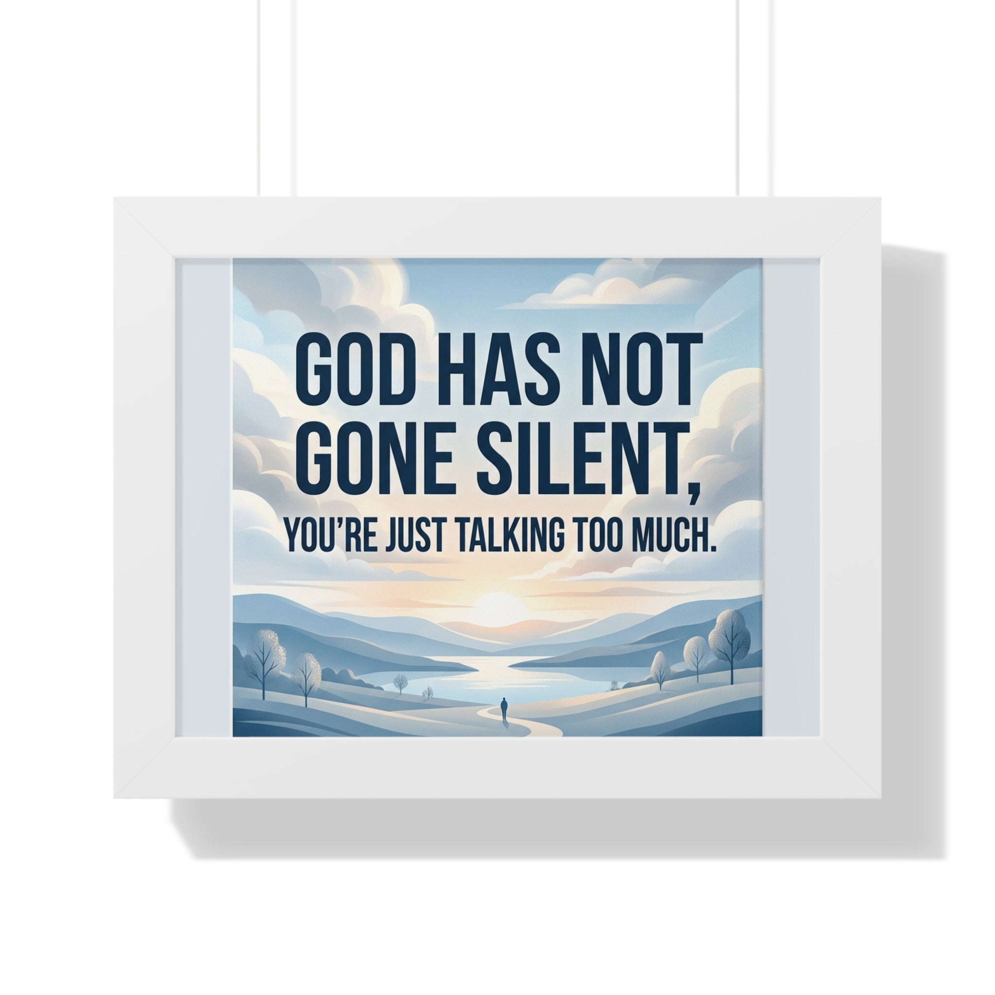 Framed Poster — "God Has Not Gone Silent, You're Just Talking Too Much" Inspirational Wall Art