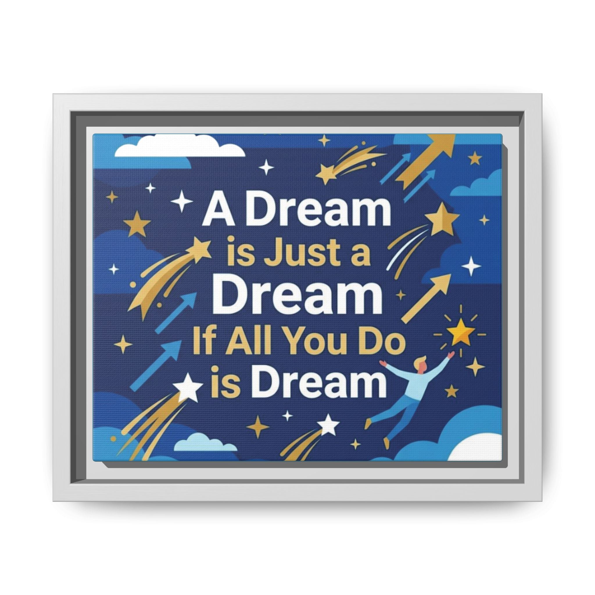 Framed Motivational Canvas Print — "A Dream is Just a Dream if All You Do is Dream"
