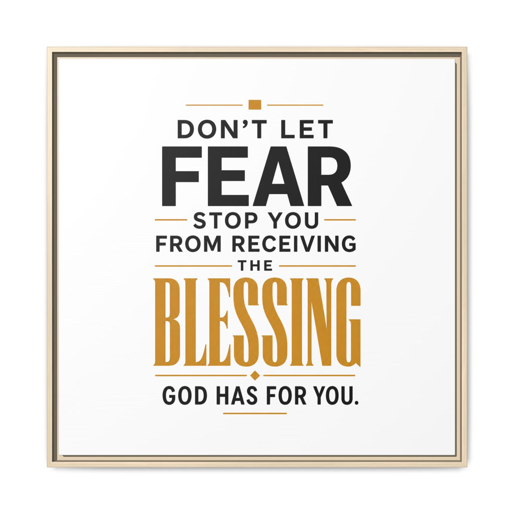Framed Canvas Wall Art — "Don't Let Fear Stop You from Receiving the Blessing" Inspirational Christian Quote