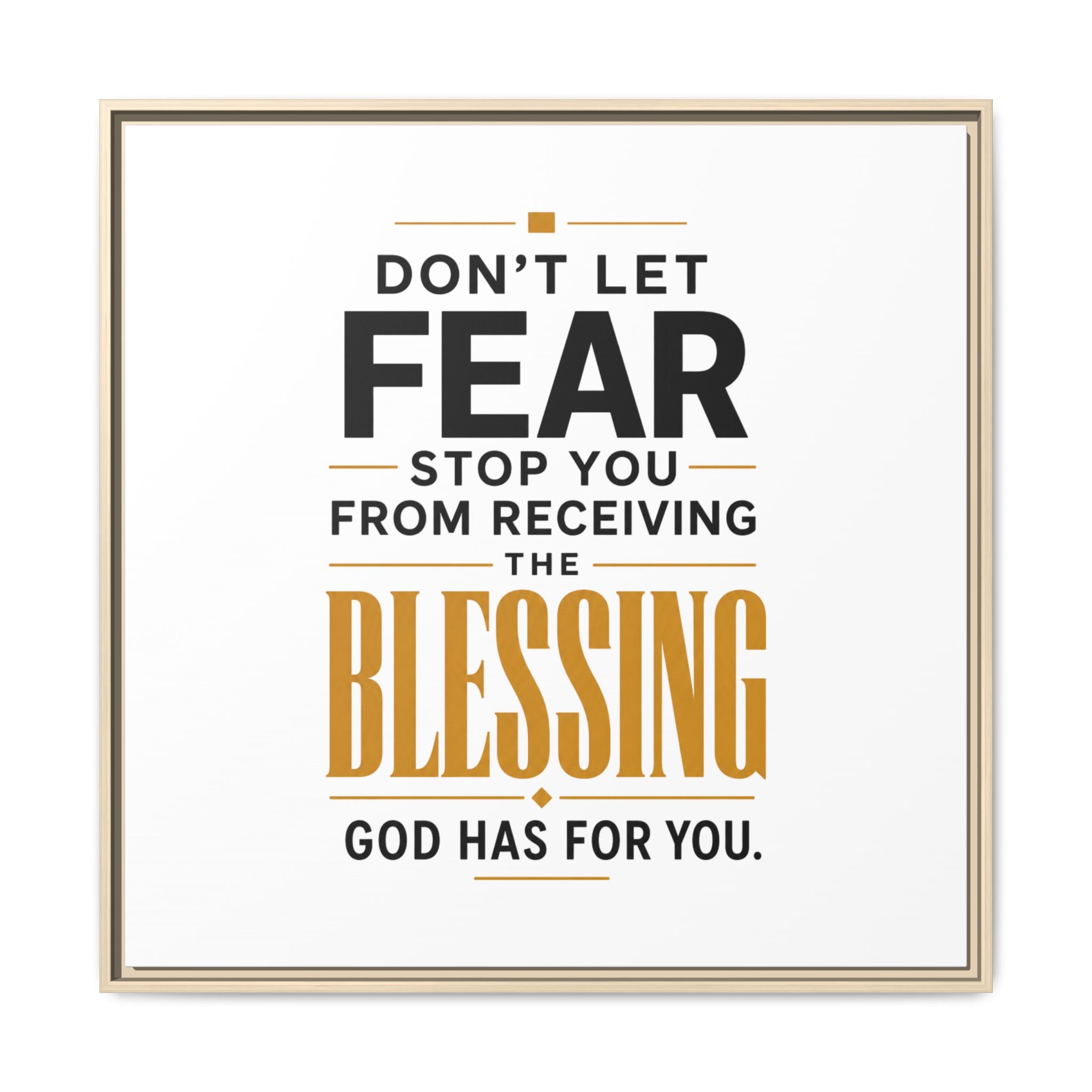 Framed Canvas Wall Art — "Don't Let Fear Stop You from Receiving the Blessing" Inspirational Christian Quote