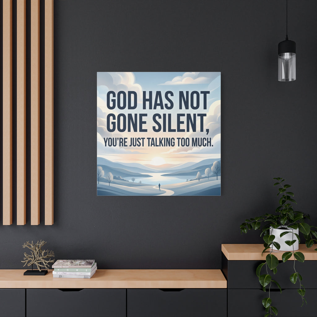 Inspirational Canvas Wall Art — “God Has Not Gone Silent, You’re Just Talking Too Much”