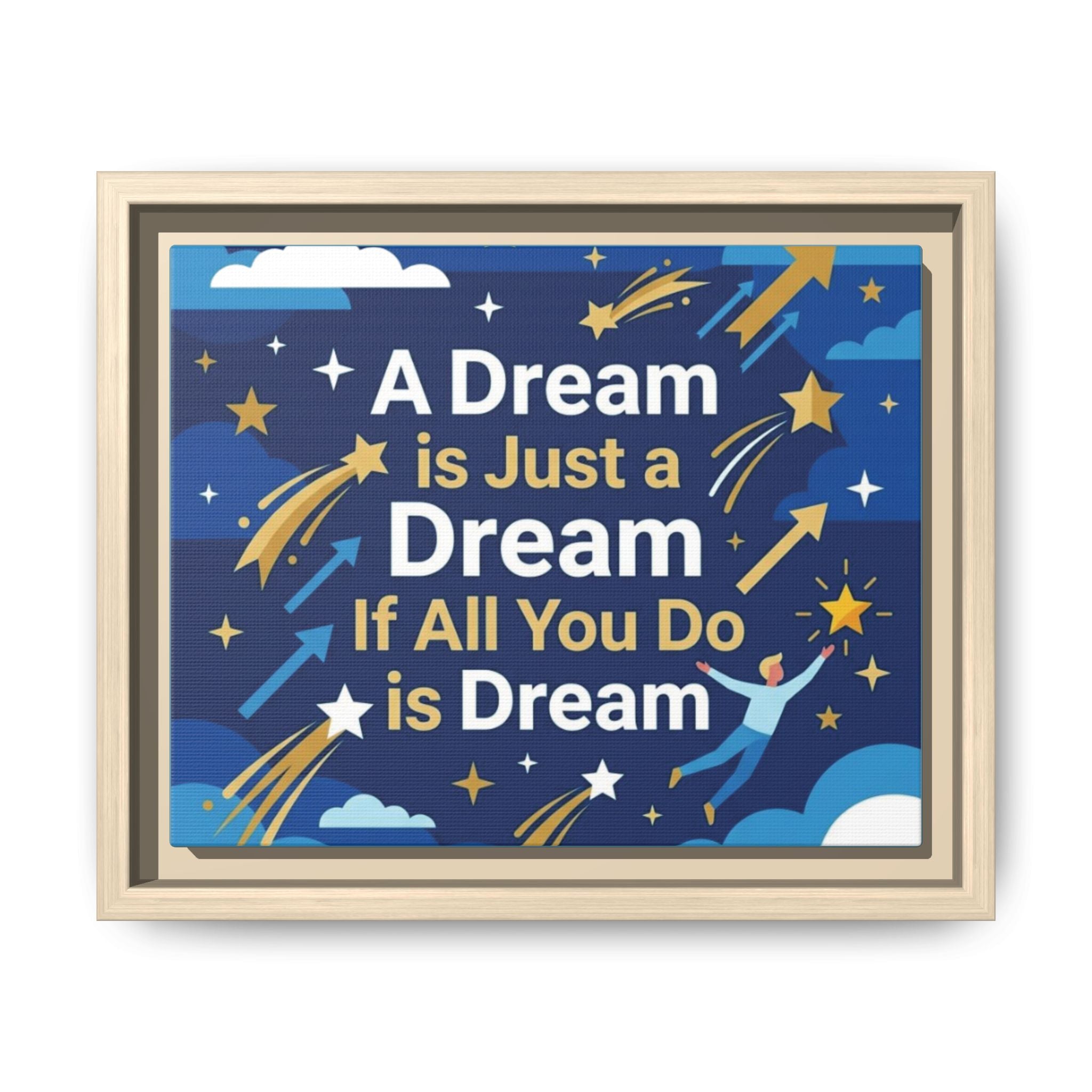 Framed Motivational Canvas Print — "A Dream is Just a Dream if All You Do is Dream"