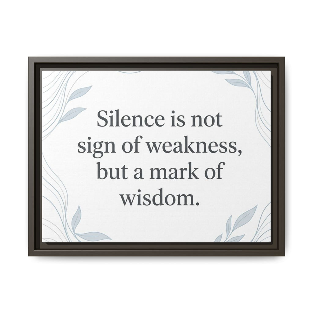 Framed Matte Canvas Wall Art — "Silence is Not Sign of Weakness, But a Mark of Wisdom" Inspirational Quote