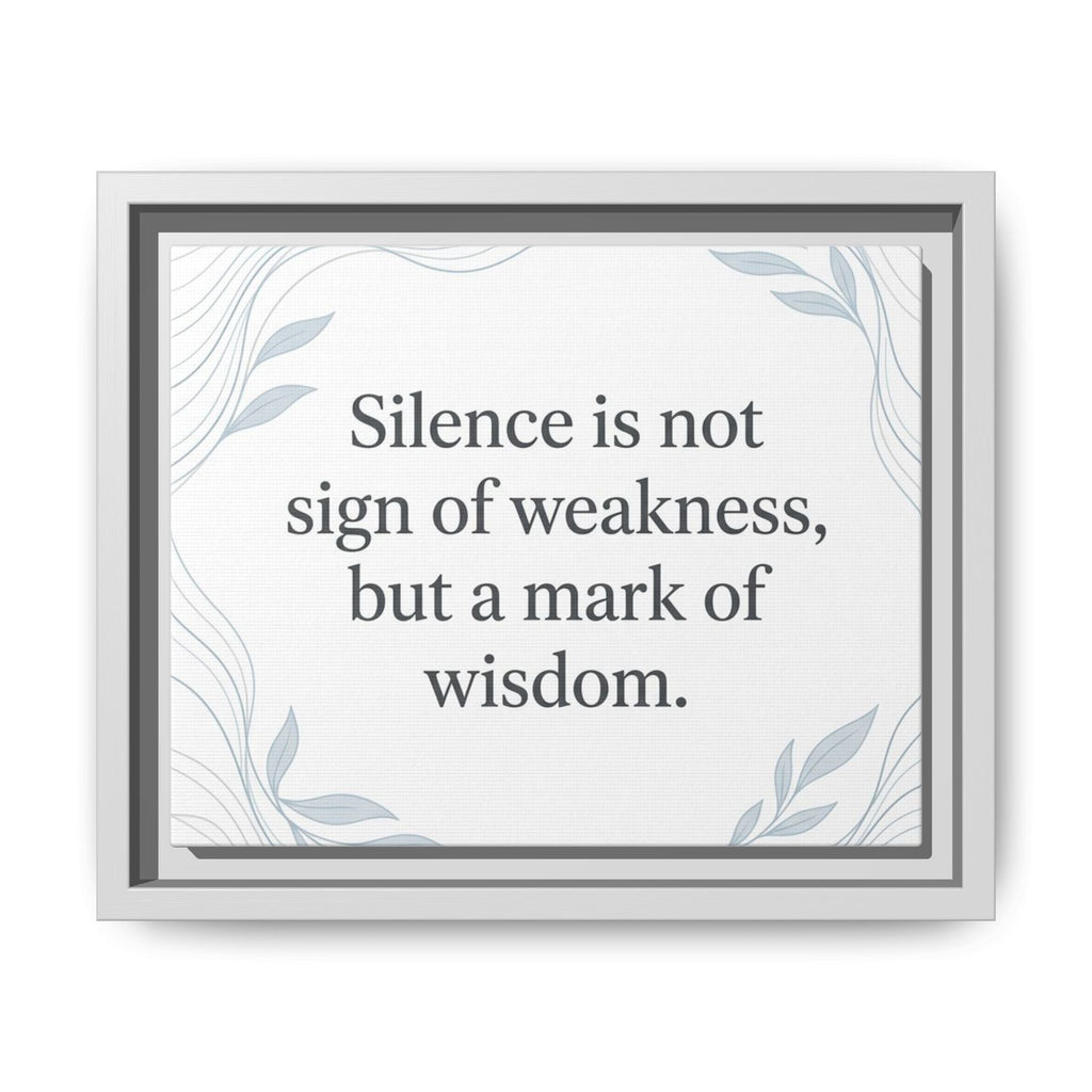 Framed Matte Canvas Wall Art — "Silence is Not Sign of Weakness, But a Mark of Wisdom" Inspirational Quote