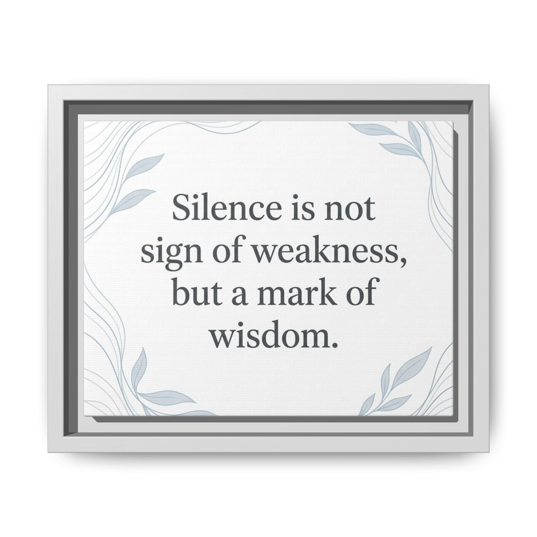 Framed Matte Canvas Wall Art — "Silence is Not Sign of Weakness, But a Mark of Wisdom" Inspirational Quote