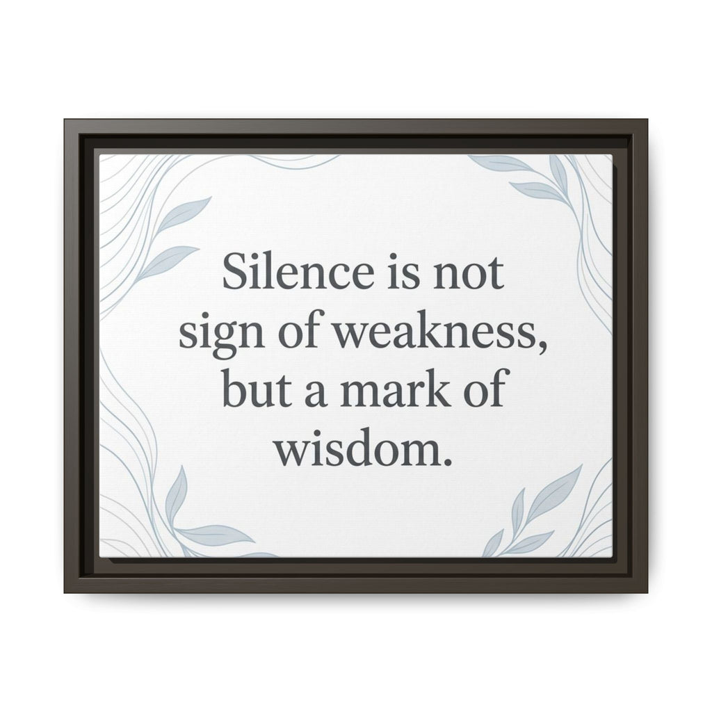 Framed Matte Canvas Wall Art — "Silence is Not Sign of Weakness, But a Mark of Wisdom" Inspirational Quote