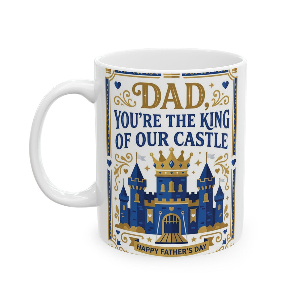 Dad 'You're the King of Our Castle' Ceramic Mug — Father's Day Gift (11oz, 15oz)