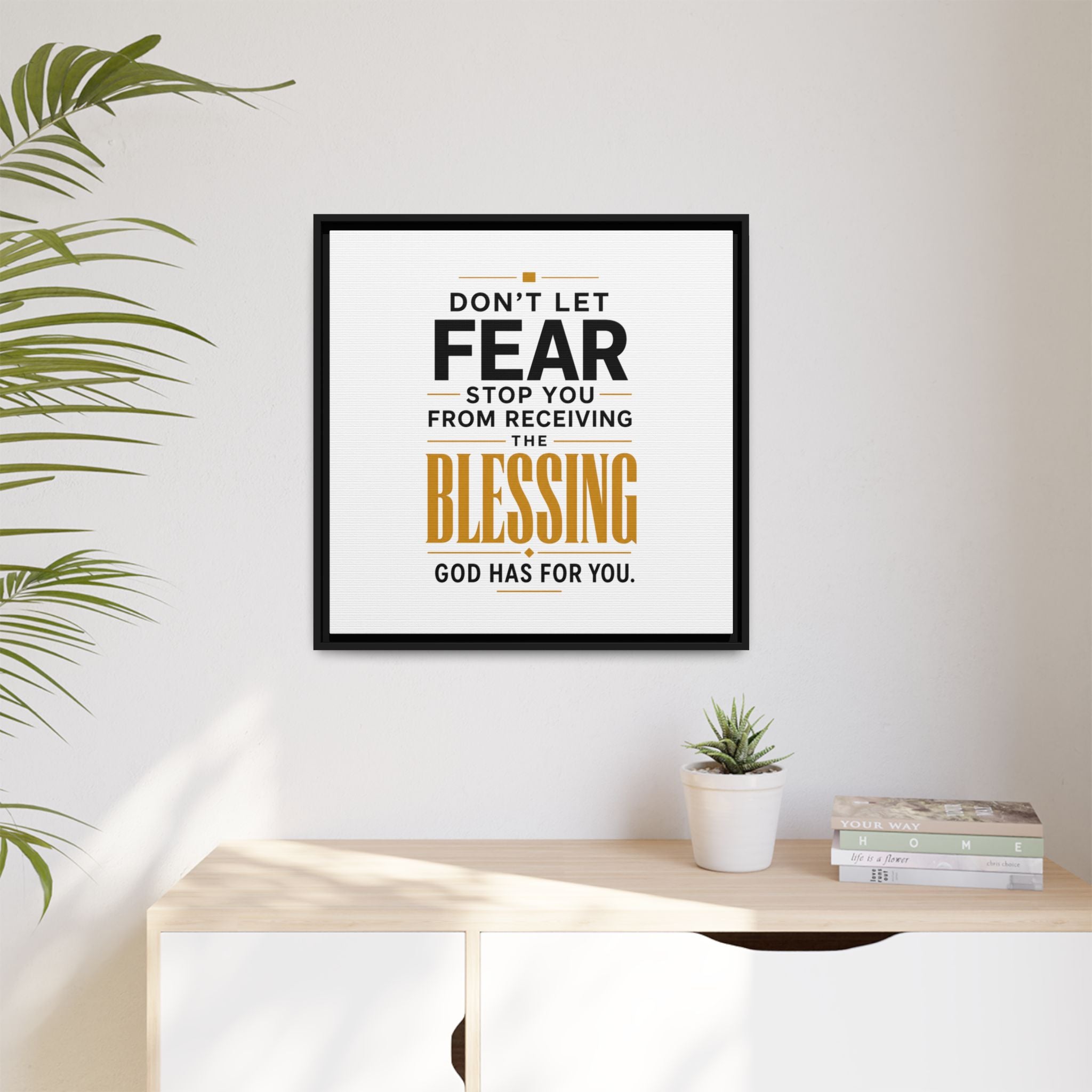 Framed Canvas Wall Art — "Don't Let Fear Stop You from Receiving the Blessing" Inspirational Christian Quote