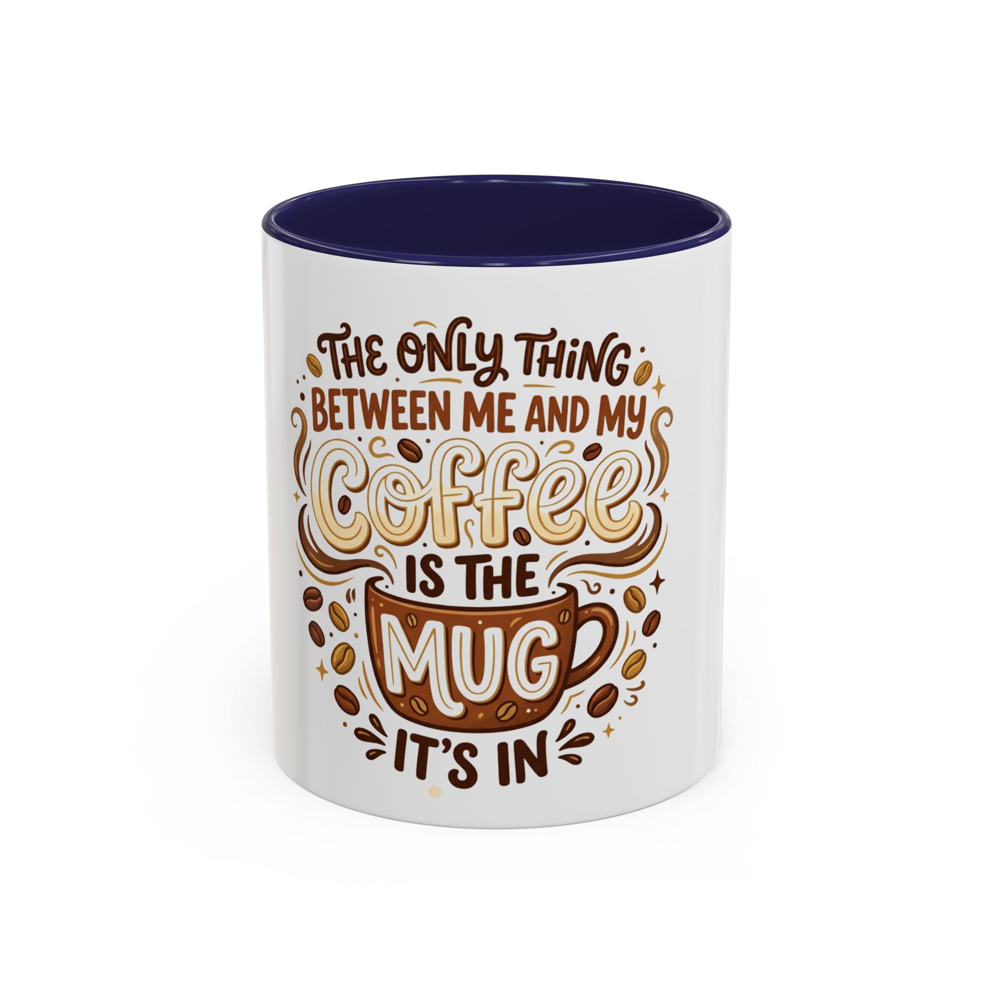 Funny Coffee Mug - "The Only Thing Between Me and My Coffee Is The Mug It's In" (11/15oz)