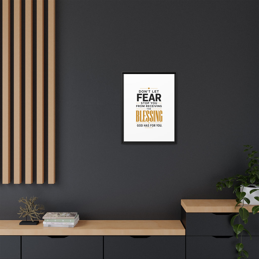 Framed Canvas Wall Art — "Don't Let Fear Stop You from Receiving the Blessing" Inspirational Christian Quote