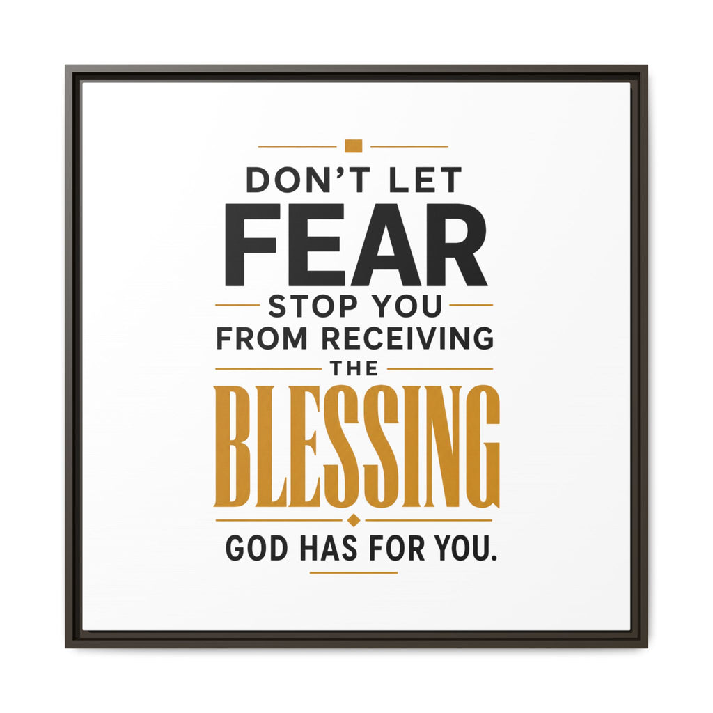 Framed Canvas Wall Art — "Don't Let Fear Stop You from Receiving the Blessing" Inspirational Christian Quote