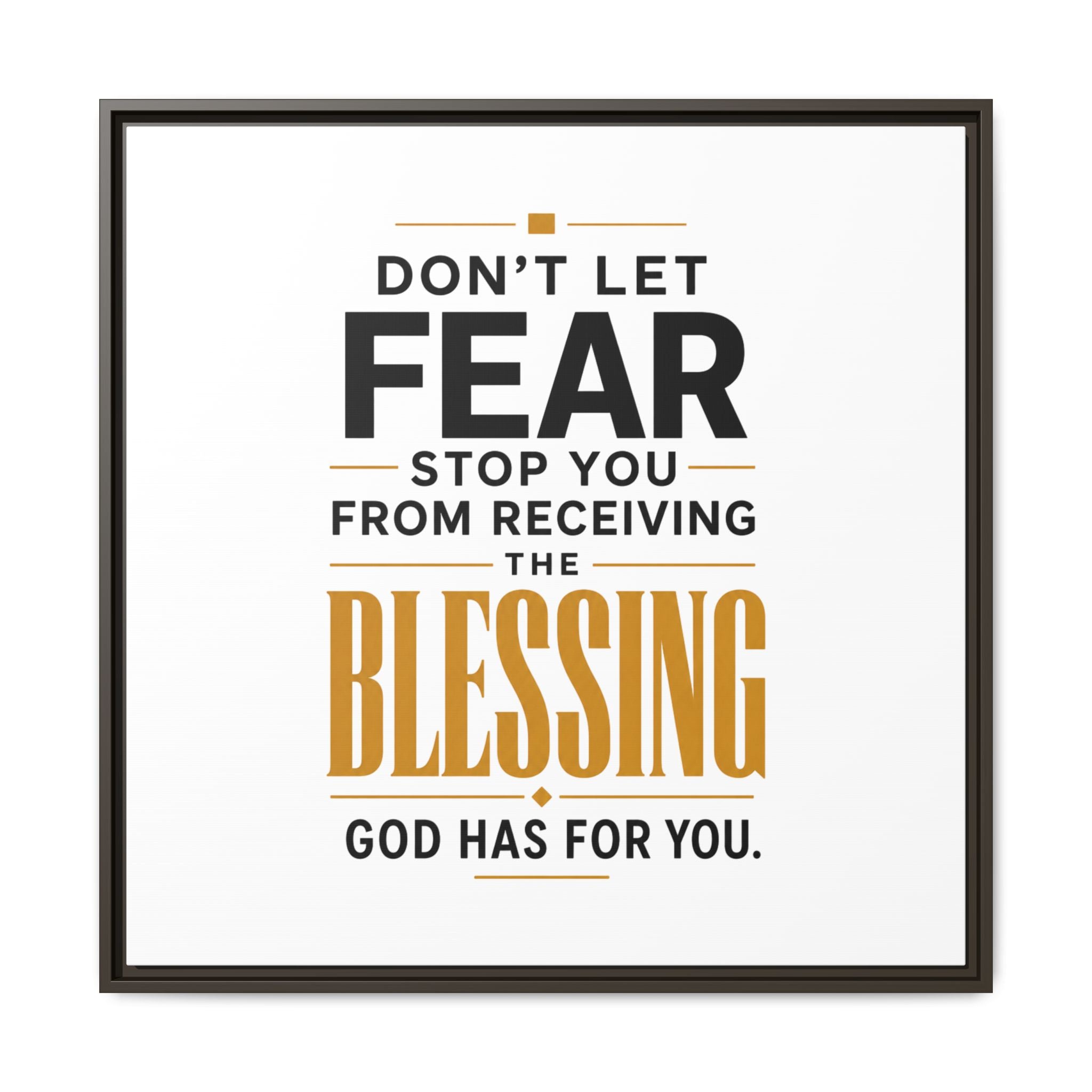 Framed Canvas Wall Art — "Don't Let Fear Stop You from Receiving the Blessing" Inspirational Christian Quote