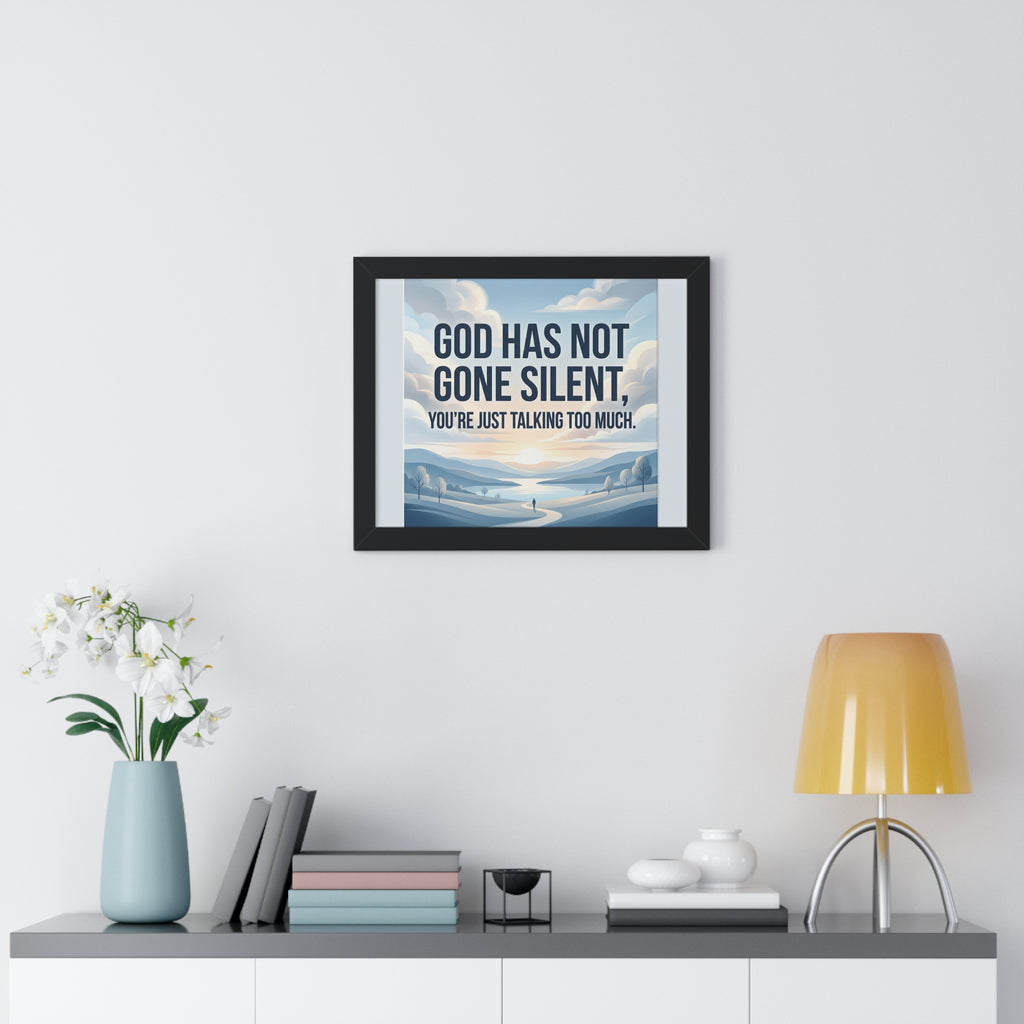 Framed Poster — "God Has Not Gone Silent, You're Just Talking Too Much" Inspirational Wall Art