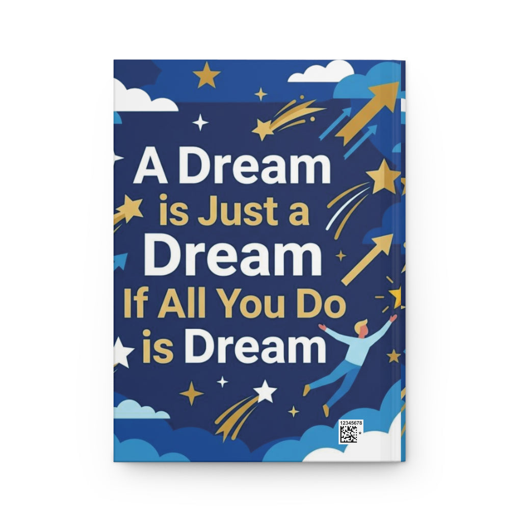 Inspirational Hardcover Journal — "A Dream is Just a Dream If All You Do is Dream"